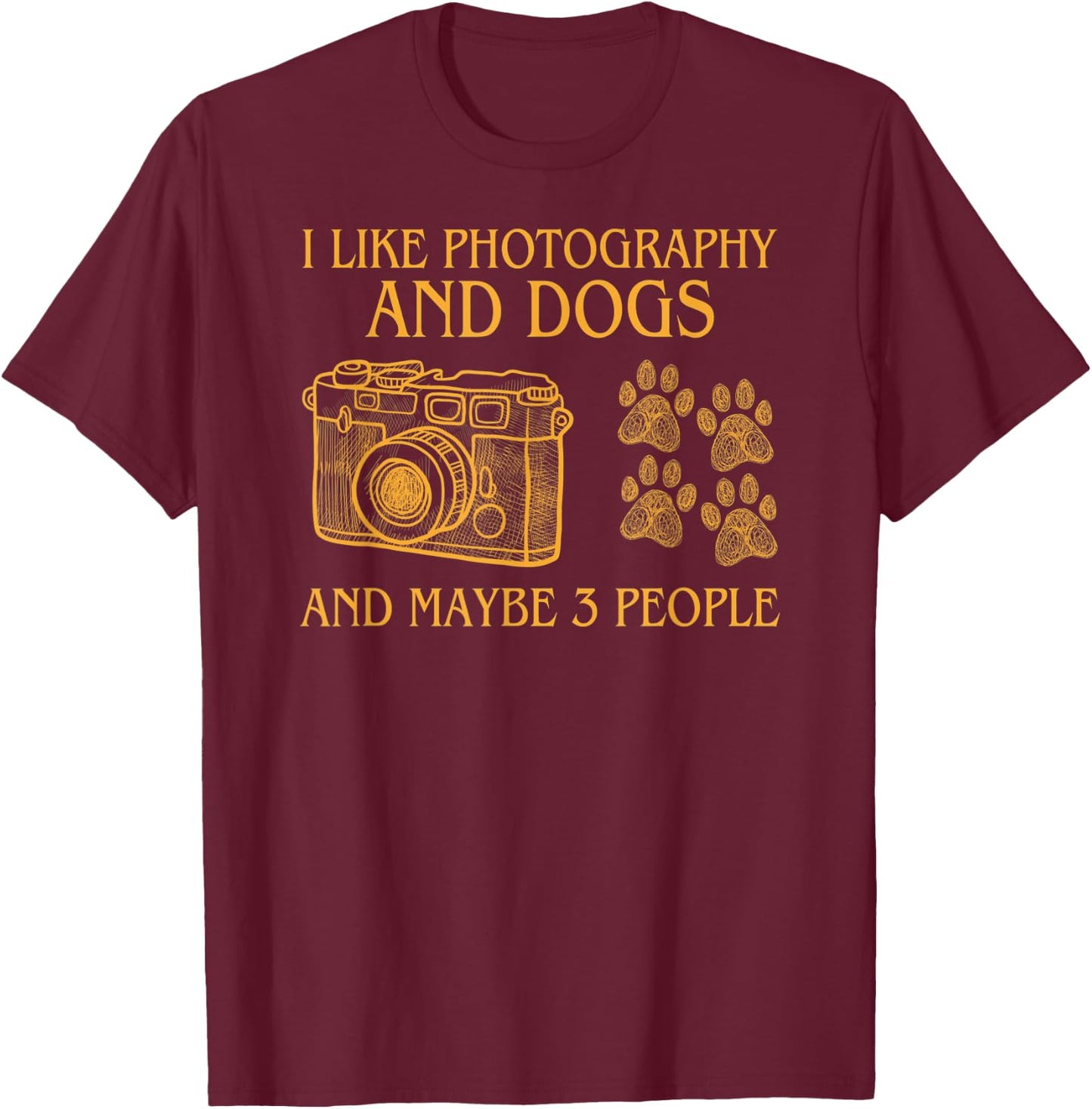 I Like Photography and Dogs and Maybe Three People T-Shirt - T-Shirt | Maroon