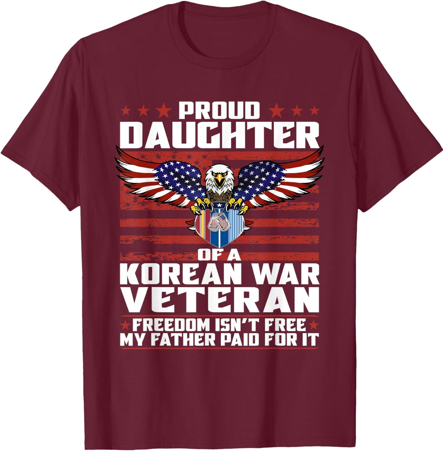 Freedom Isn't Free Proud Daughter Of Korean War Veteran Gift T-Shirt - T-Shirt | Maroon