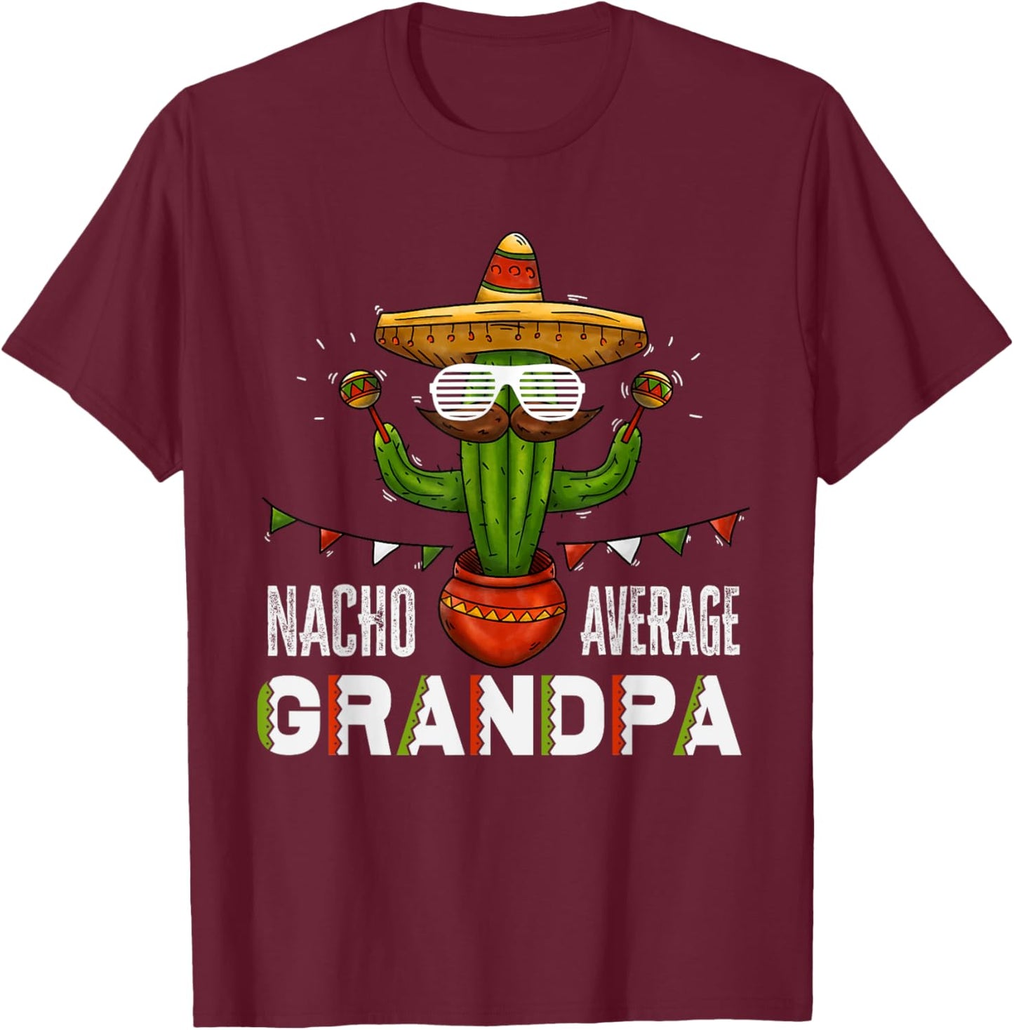 Nacho Average Grandpa Funny Saying Mexican Old Man Grandpa T-Shirt - T-Shirt | Maroon