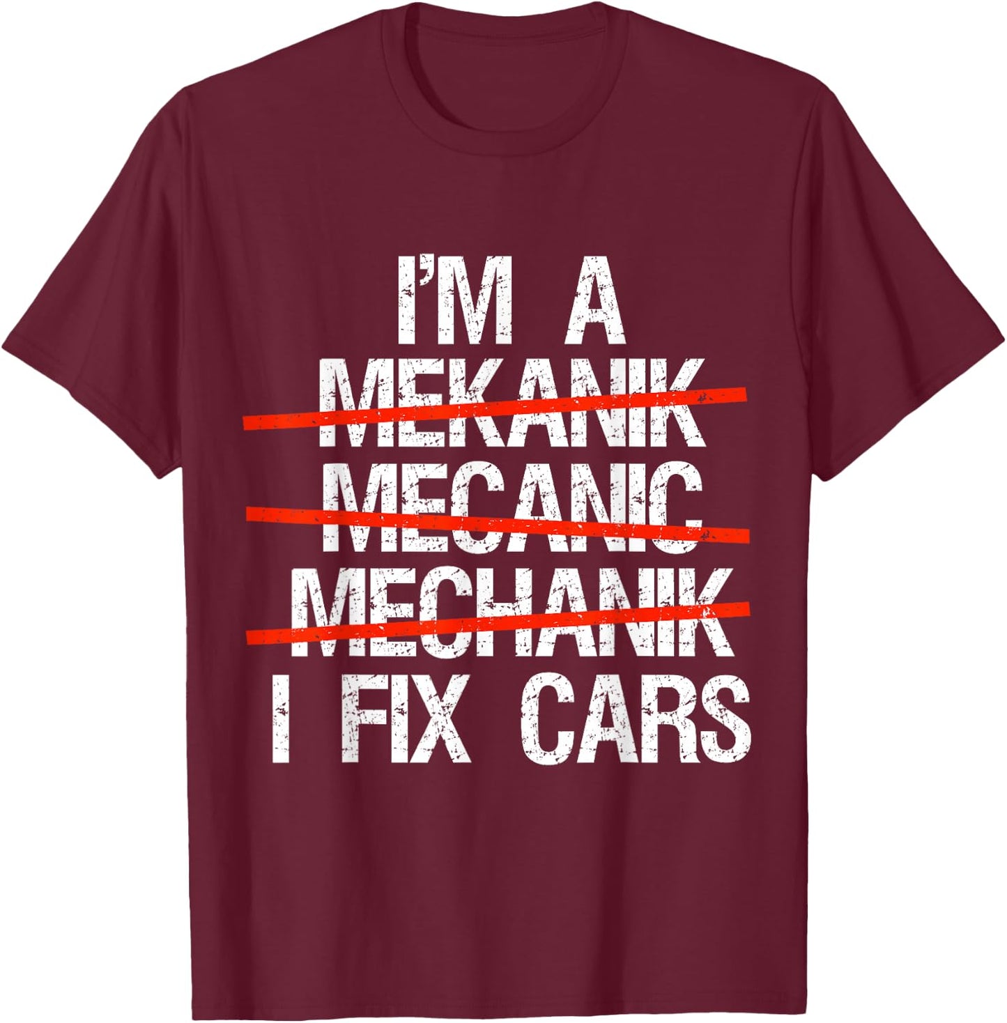 I Am A Mechanic I Fix Cars Auto Repairman Funny Car Mechanic T-Shirt - T-Shirt | Maroon