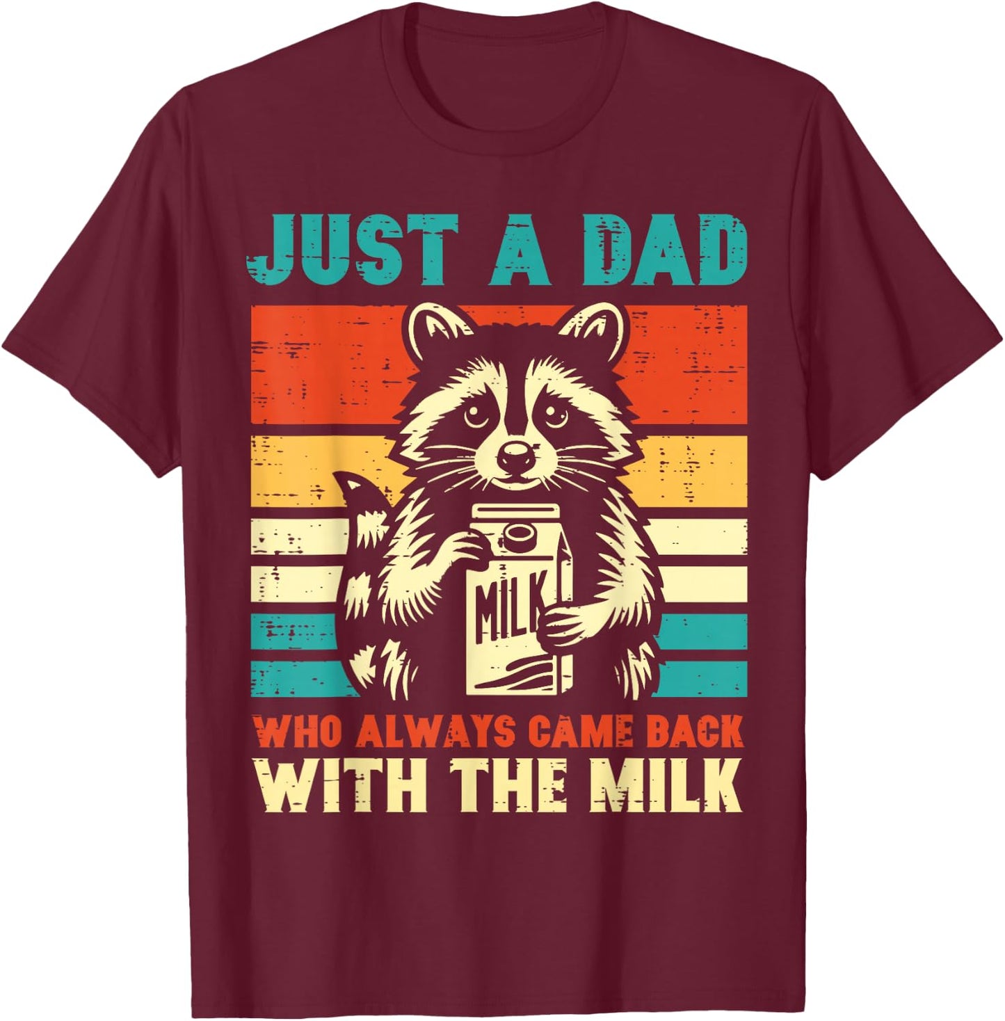 Just a dad who always came back with the milk T-Shirt - T-Shirt | Maroon