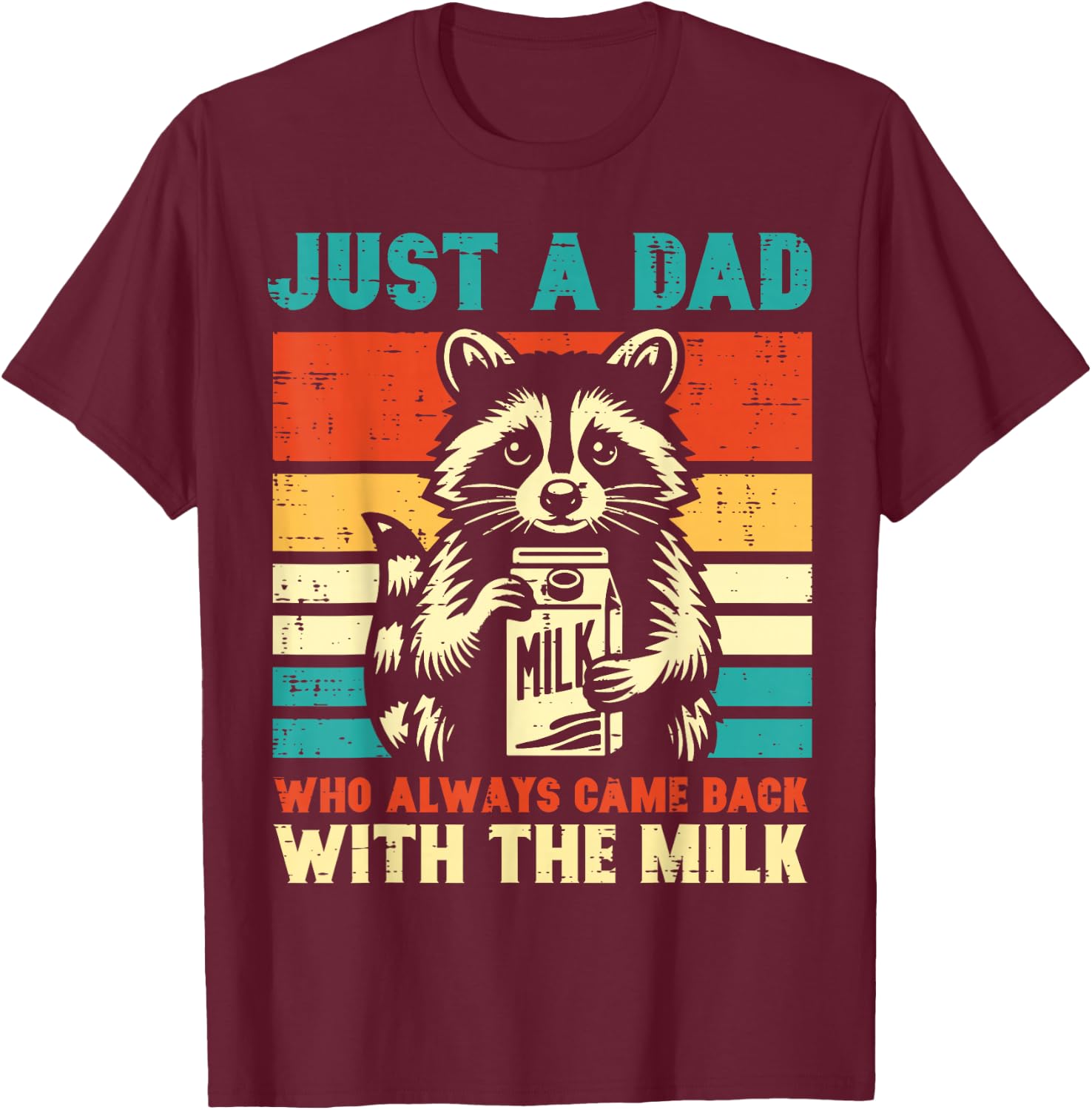 Just a dad who always came back with the milk T-Shirt - T-Shirt | Maroon