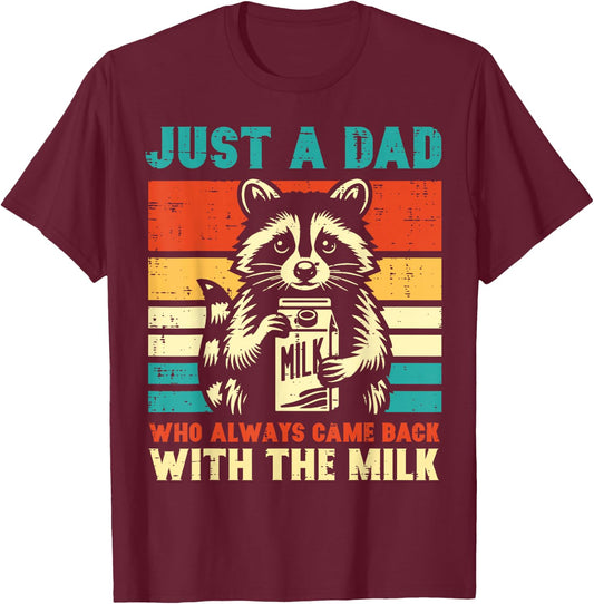 Just a dad who always came back with the milk T-Shirt - T-Shirt | Maroon