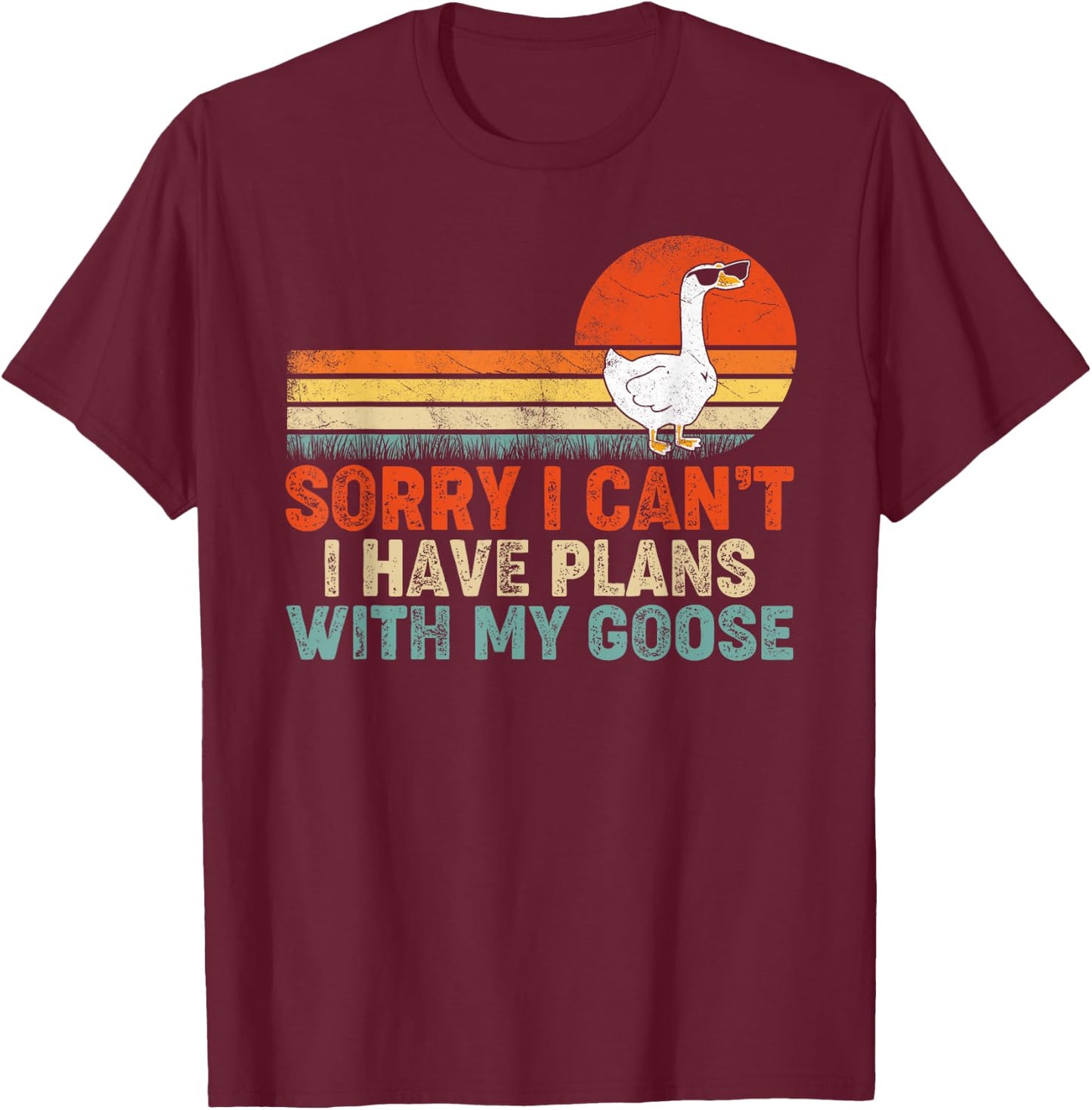 Funny Goose Sorry I Can't I Have Plans With My Goose T-Shirt - T-Shirt | Maroon