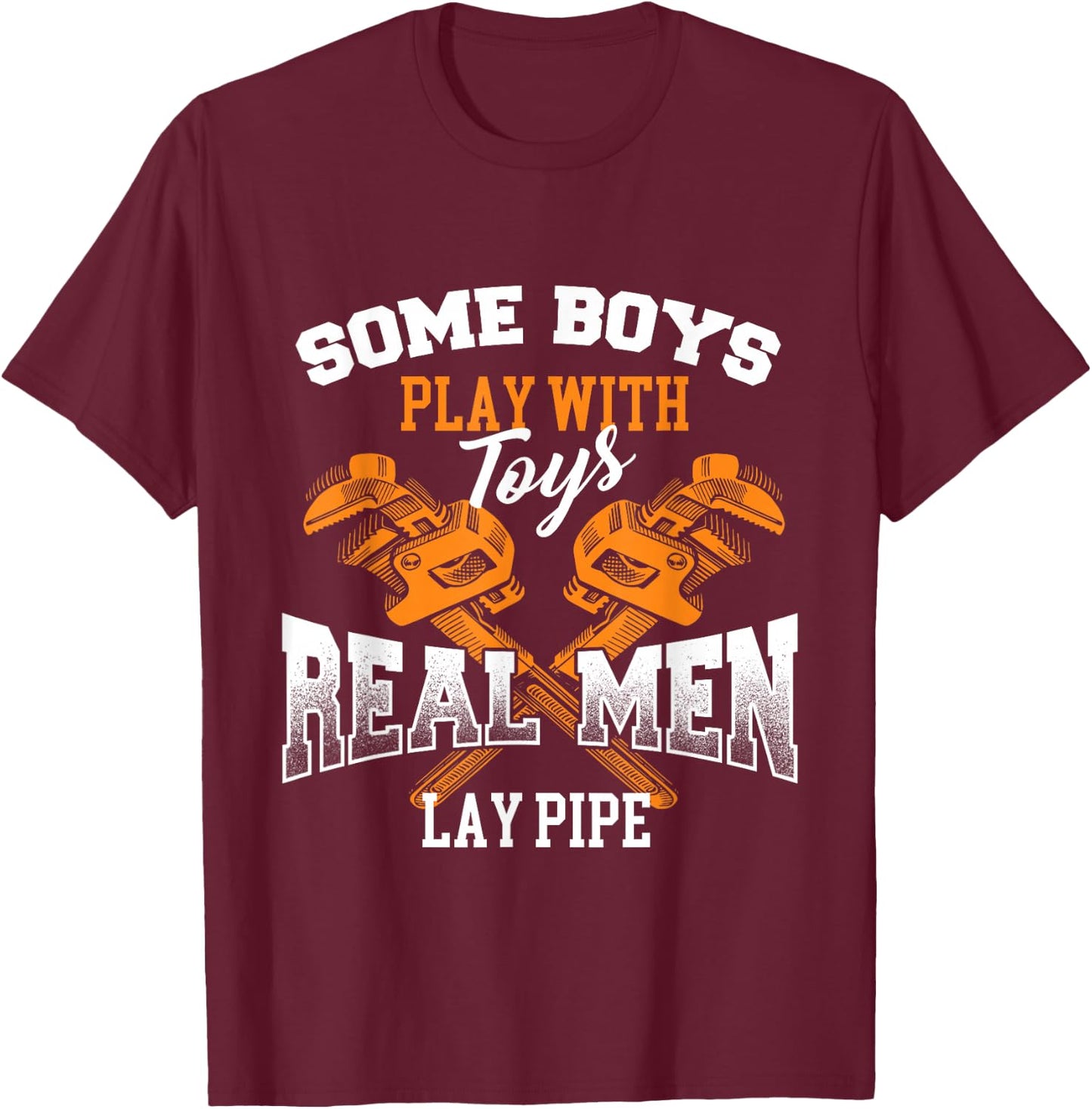 Real Men Lay Pipe - Pipefitter Pipe Fitter Plumber Plumbing T-Shirt - T-Shirt | Maroon