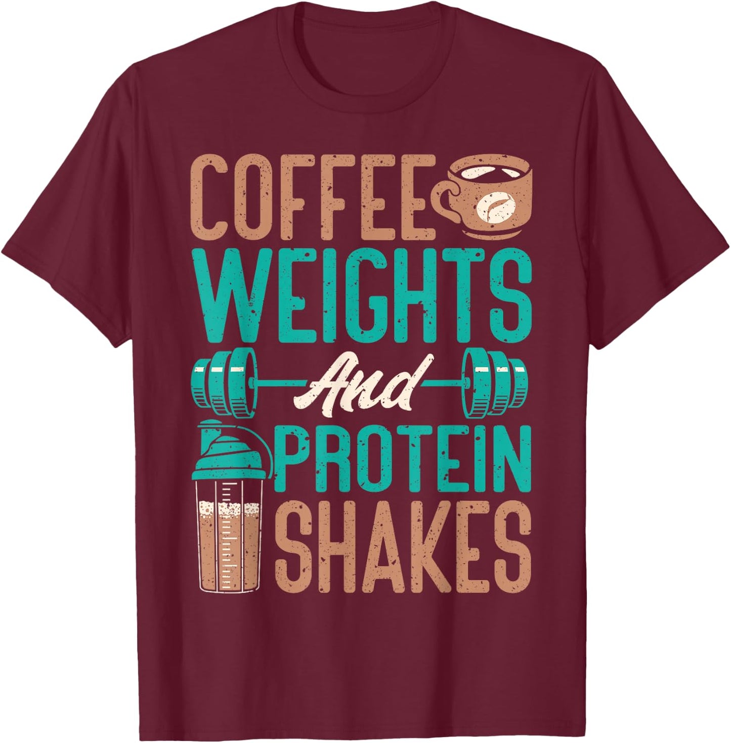 Coffee Weights And Protein Shakes Weightlifting Workout T-Shirt - T-Shirt | Maroon