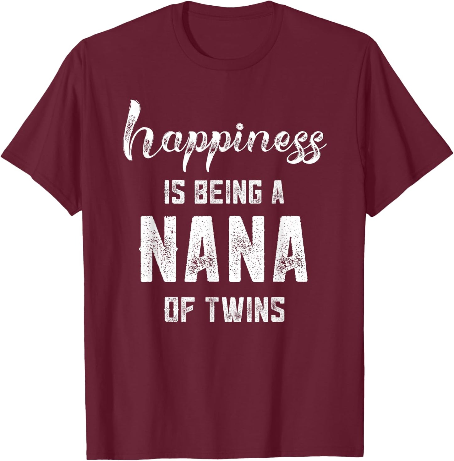 Nana Gifts Grandma Of Twins Gifts Happiness is Being a Nana T-Shirt - T-Shirt | Maroon