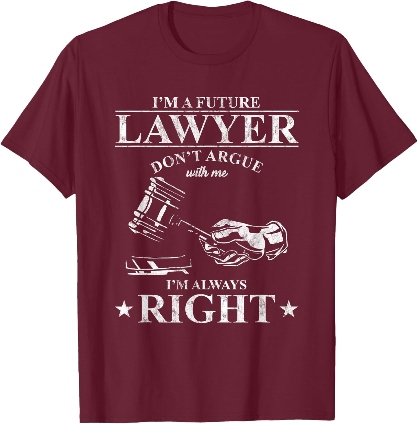 Law School Student I'm A Future Lawyer Don't Argue With Me T-Shirt - T-Shirt | Maroon