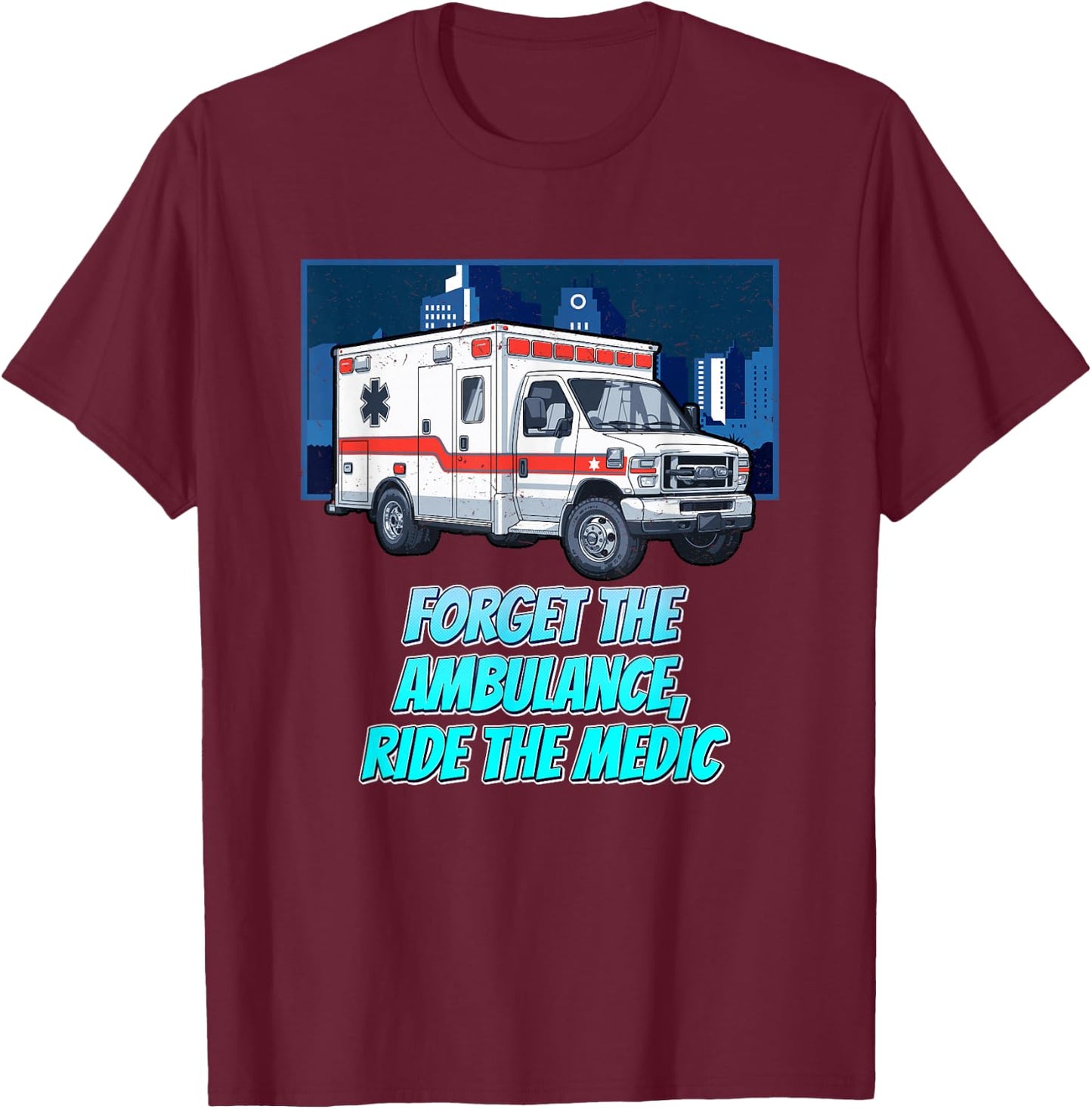 Forget The Ambulance Ride The Medic First Responders T-Shirt - T-Shirt | Maroon