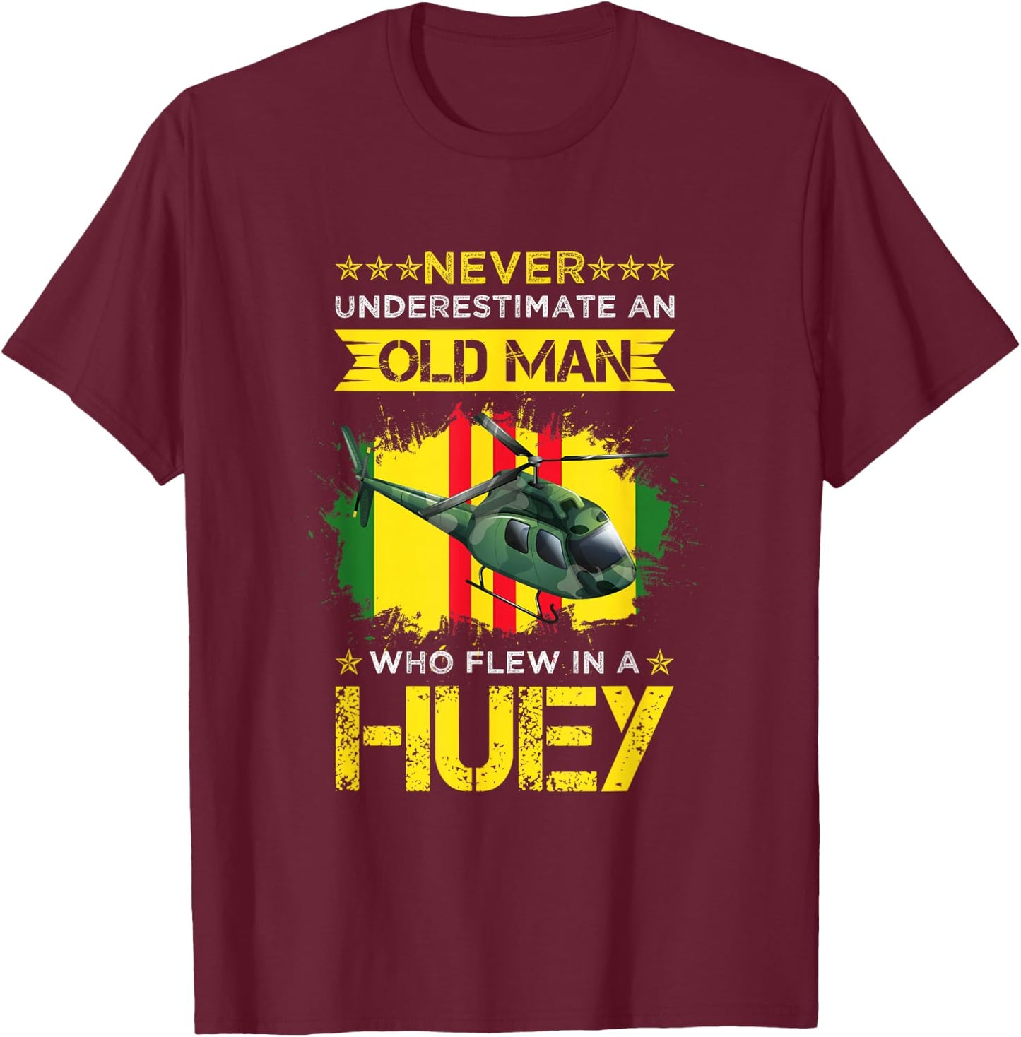 Never Underestimate an Old Man Who Flew in A Huey T-Shirt - T-Shirt | Maroon