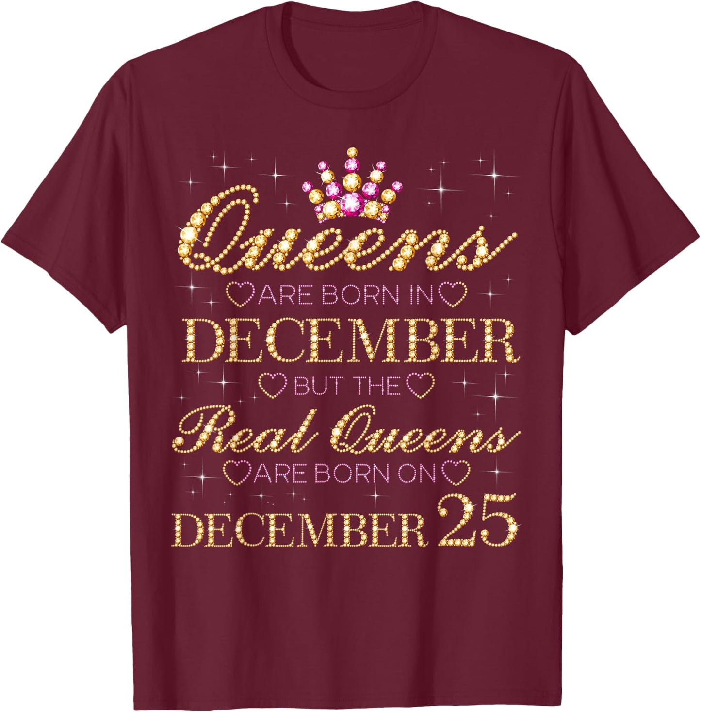 Real Queens Are Born On December 25, 25th December Birthday T-Shirt - T-Shirt | Maroon