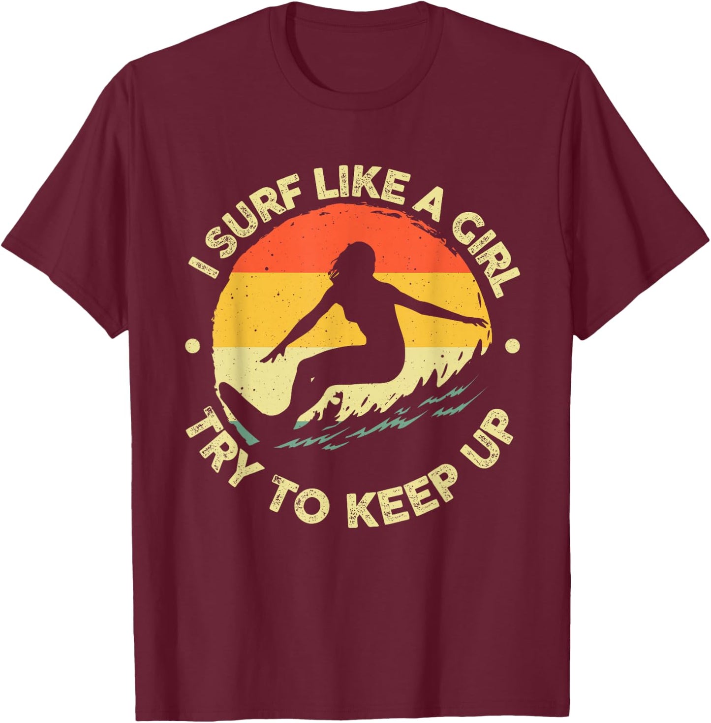 Funny Surf Like A Girl Surfer Design Retro Surfing T-Shirt - T-Shirt | Maroon