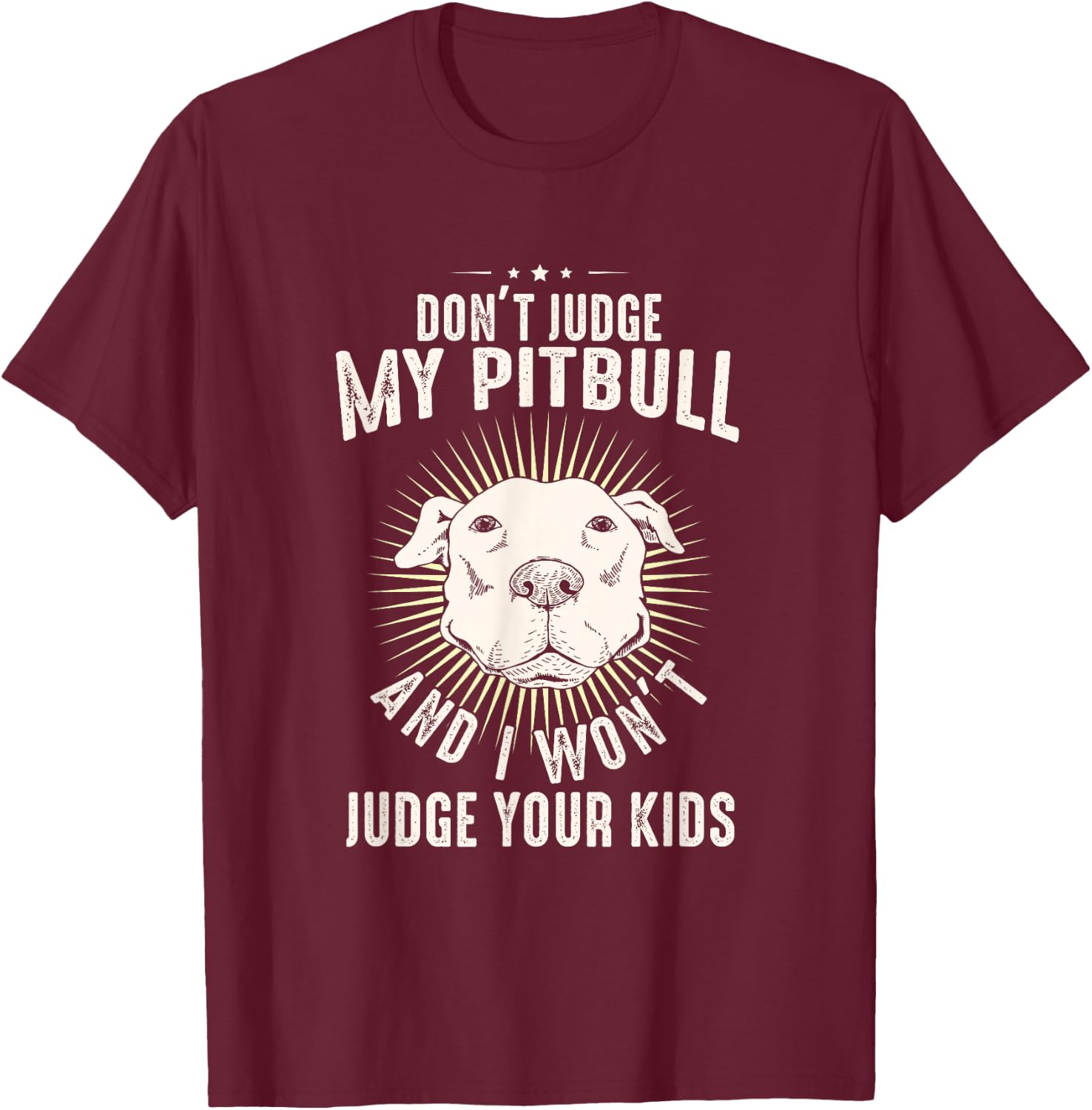 Dog Lover Pittie Mom Dad Puppy Owner Don't Judge My Pitbull T-Shirt - T-Shirt | Maroon