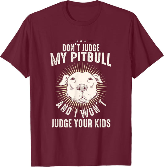 Dog Lover Pittie Mom Dad Puppy Owner Don't Judge My Pitbull T-Shirt - T-Shirt | Maroon