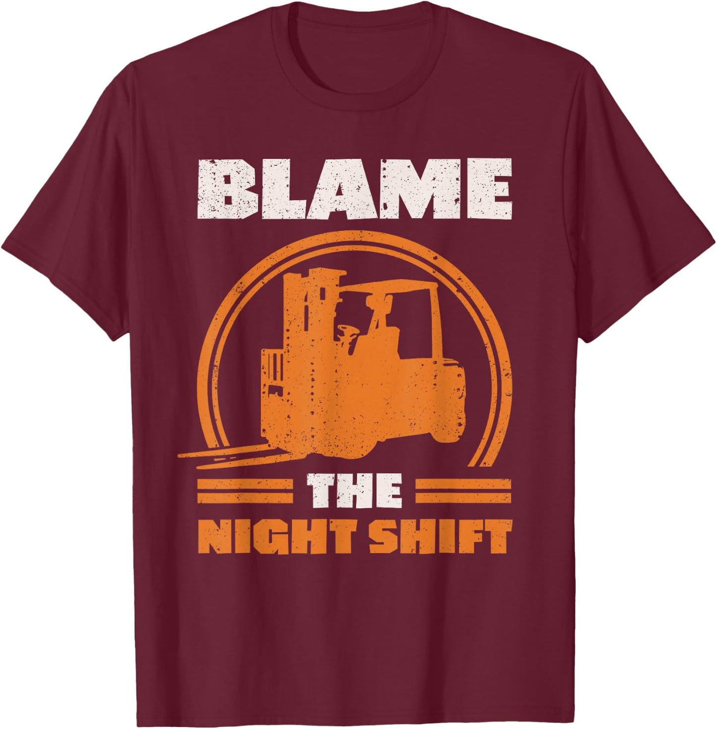 Blame The Night Shift Forklift Operator T-Shirt - T-Shirt | Maroon