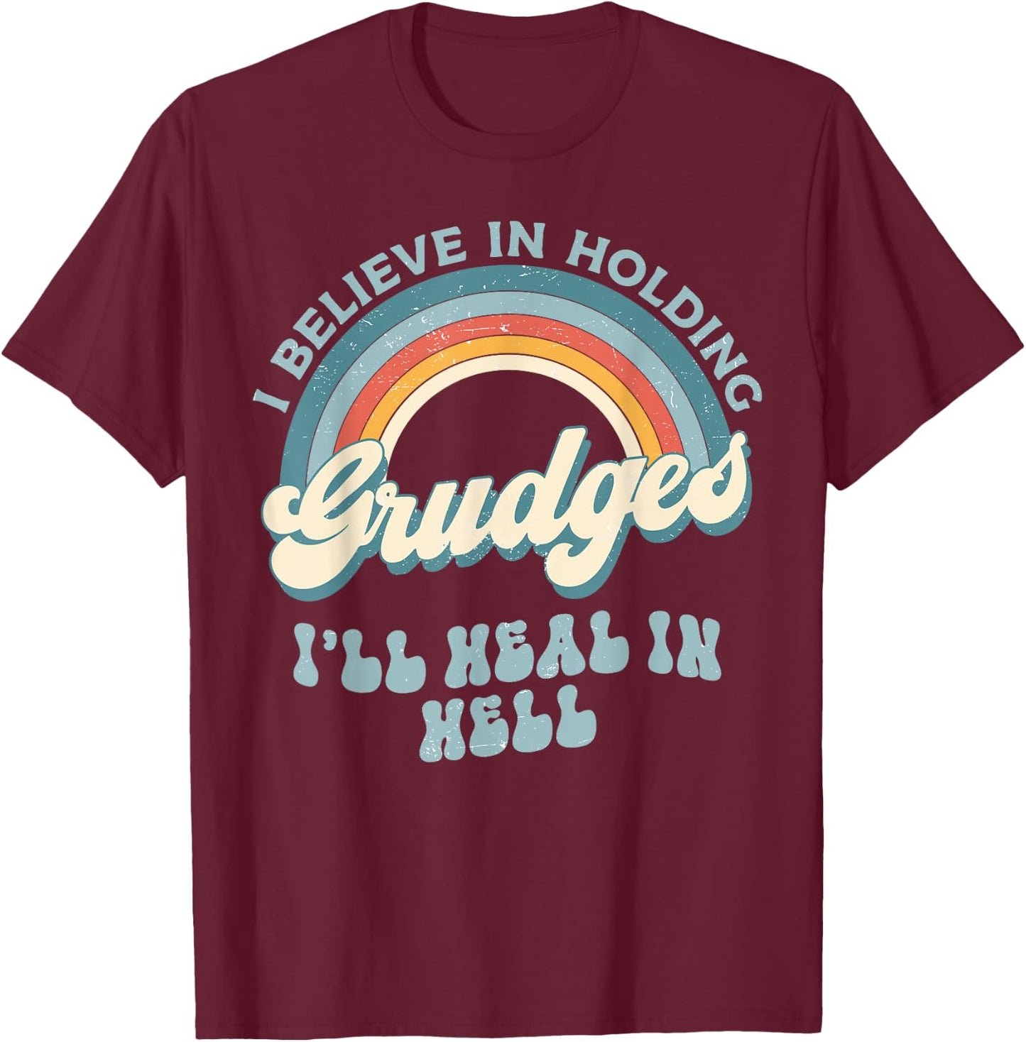 I Believe In Holding Grudges I'll Heal In Hell Retro Funny T-Shirt - T-Shirt | Maroon