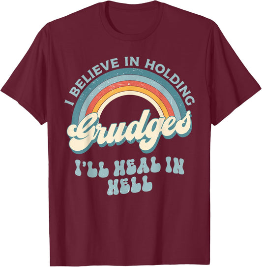 I Believe In Holding Grudges I'll Heal In Hell Retro Funny T-Shirt - T-Shirt | Maroon
