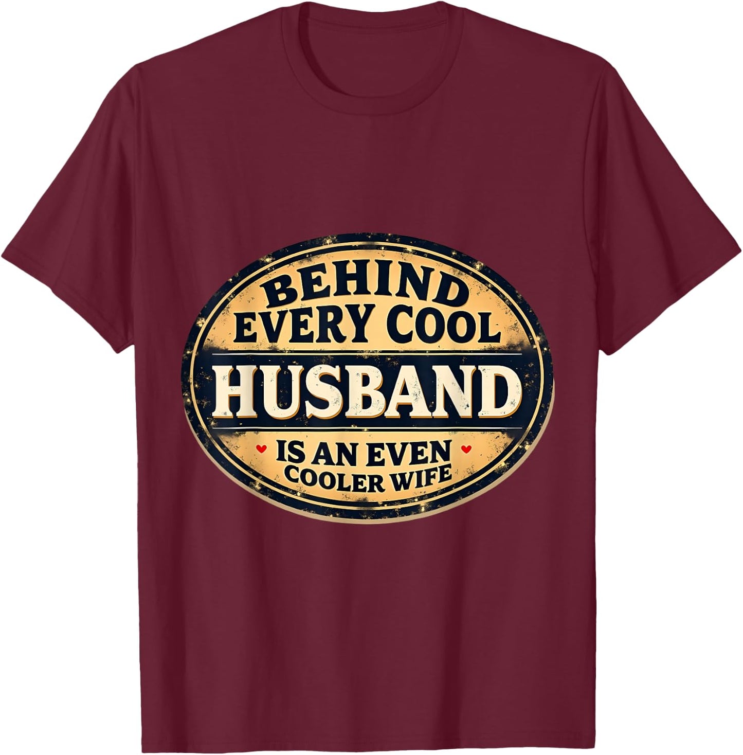 Behind Every Cool Husband Is An Even Cooler Wife Funny Joke T-Shirt - T-Shirt | Maroon