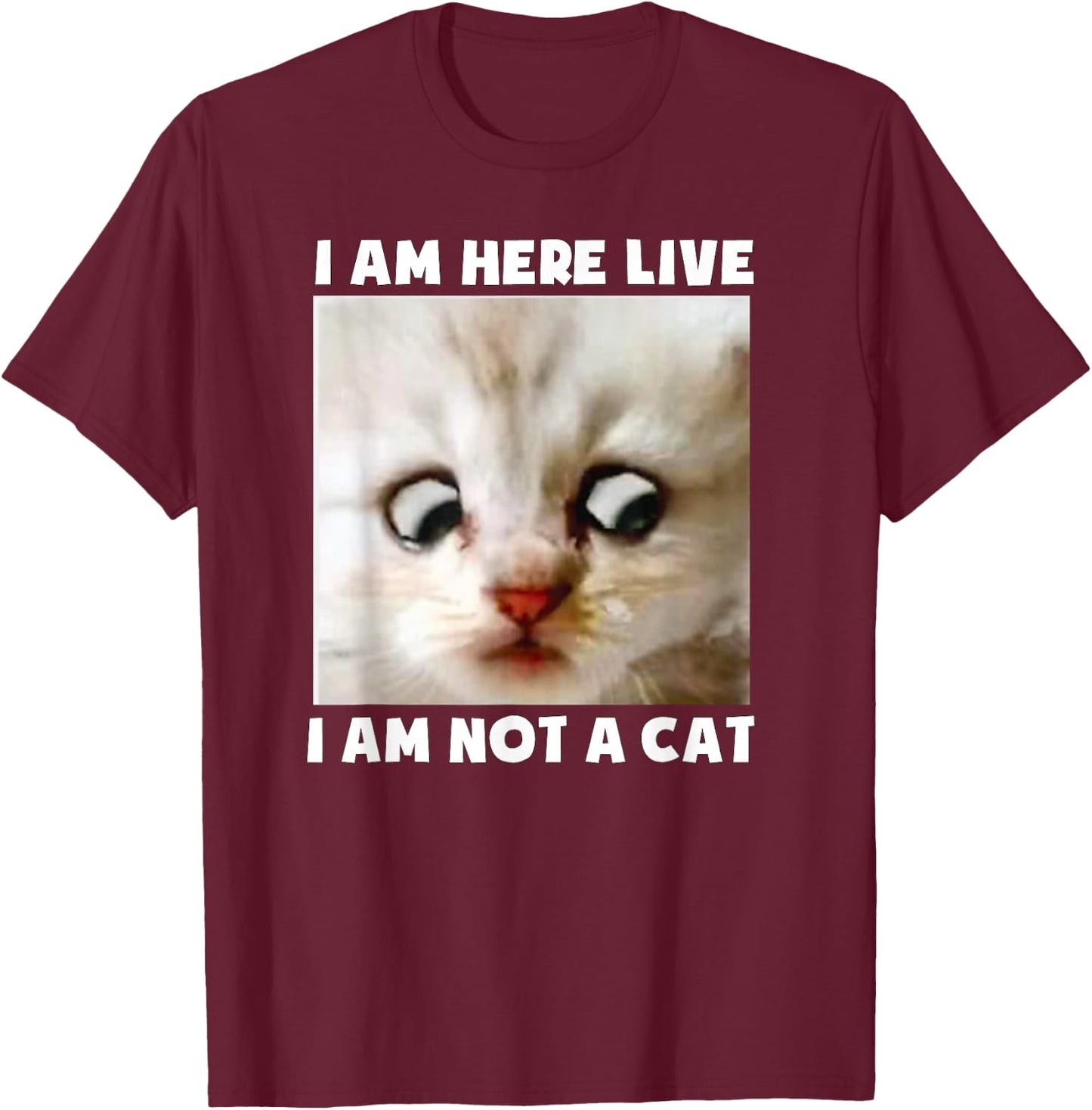 I Am Here Live I Am Not A Cat Funny Lawyer Cat Meme T-Shirt - T-Shirt | Maroon
