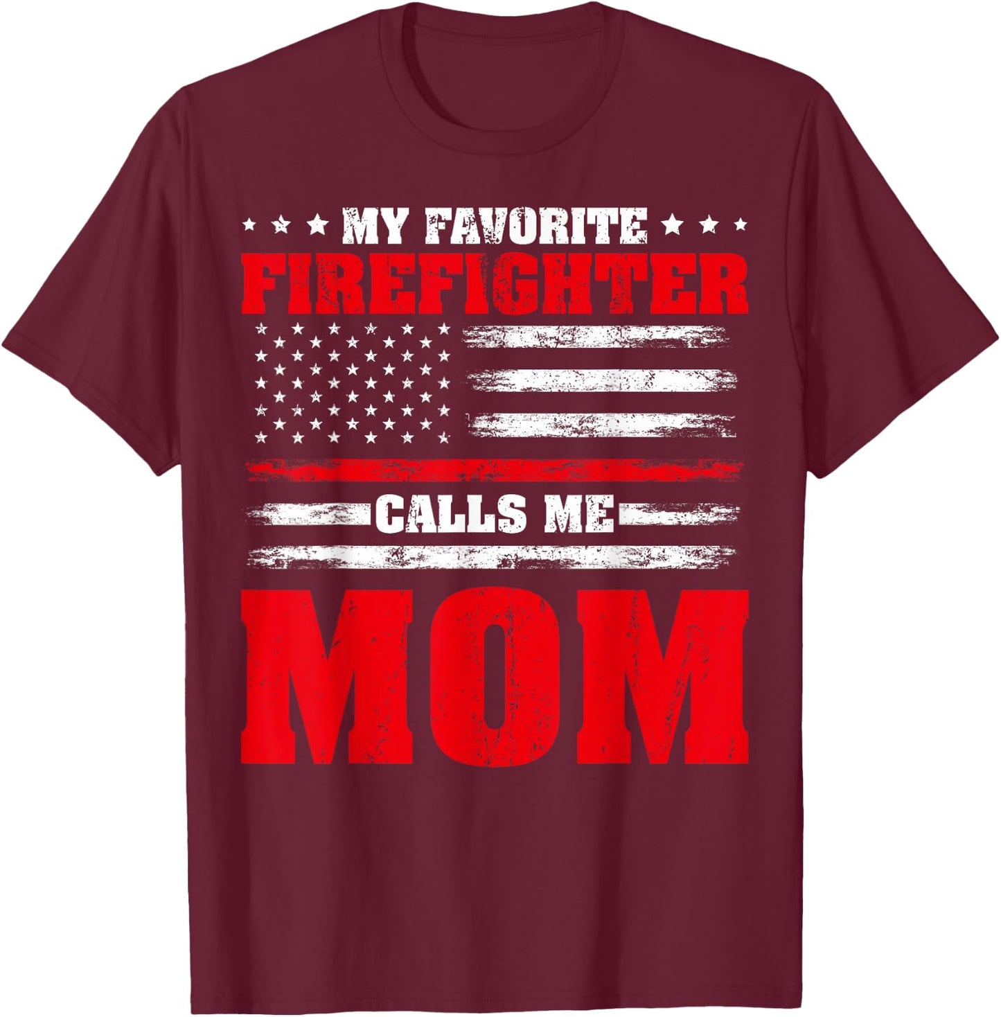 Proud Firefighter Mom My Favorite Firefighter Calls Me Mom T-Shirt - T-Shirt | Maroon
