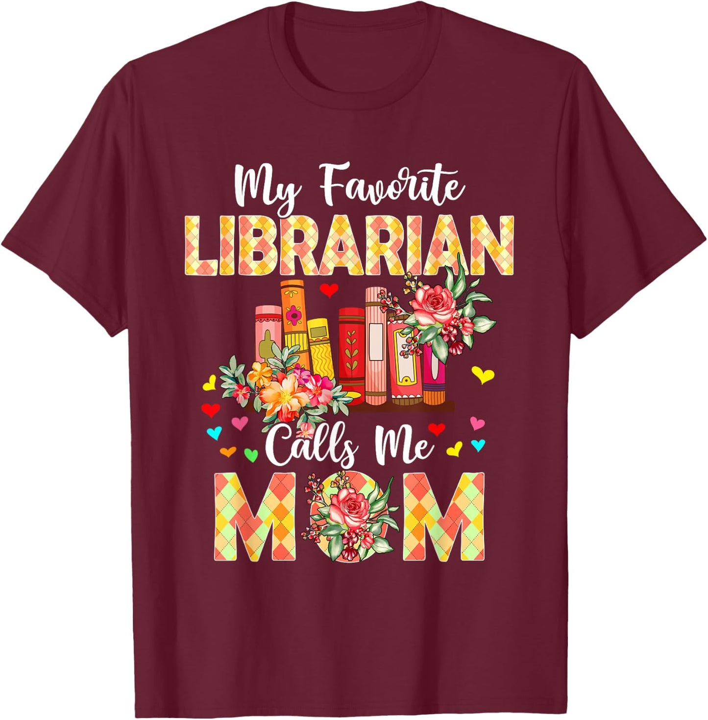My Favorite Librarian Calls Me Mom Mother's Day Proud Job T-Shirt - T-Shirt | Maroon