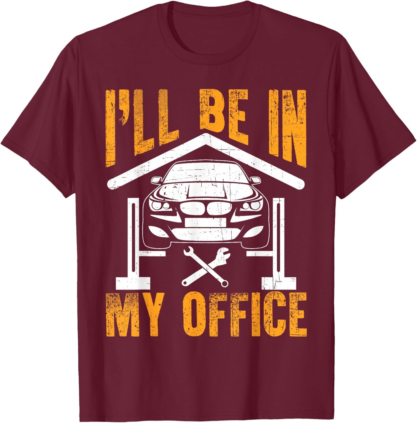 I'll Be In My Office Funny Auto Mechanic Garage Car Mechanic T-Shirt - T-Shirt | Maroon