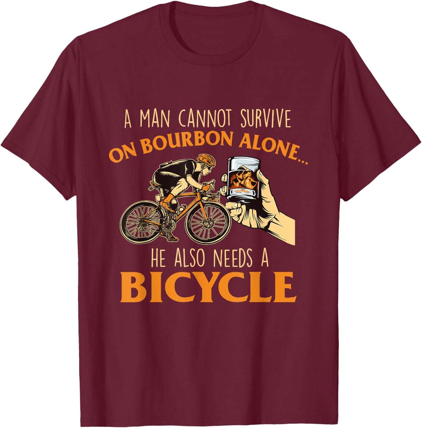 He Also Needs A Bicycle - Cycling Biker Bicyclist Cyclist T-Shirt - T-Shirt | Maroon
