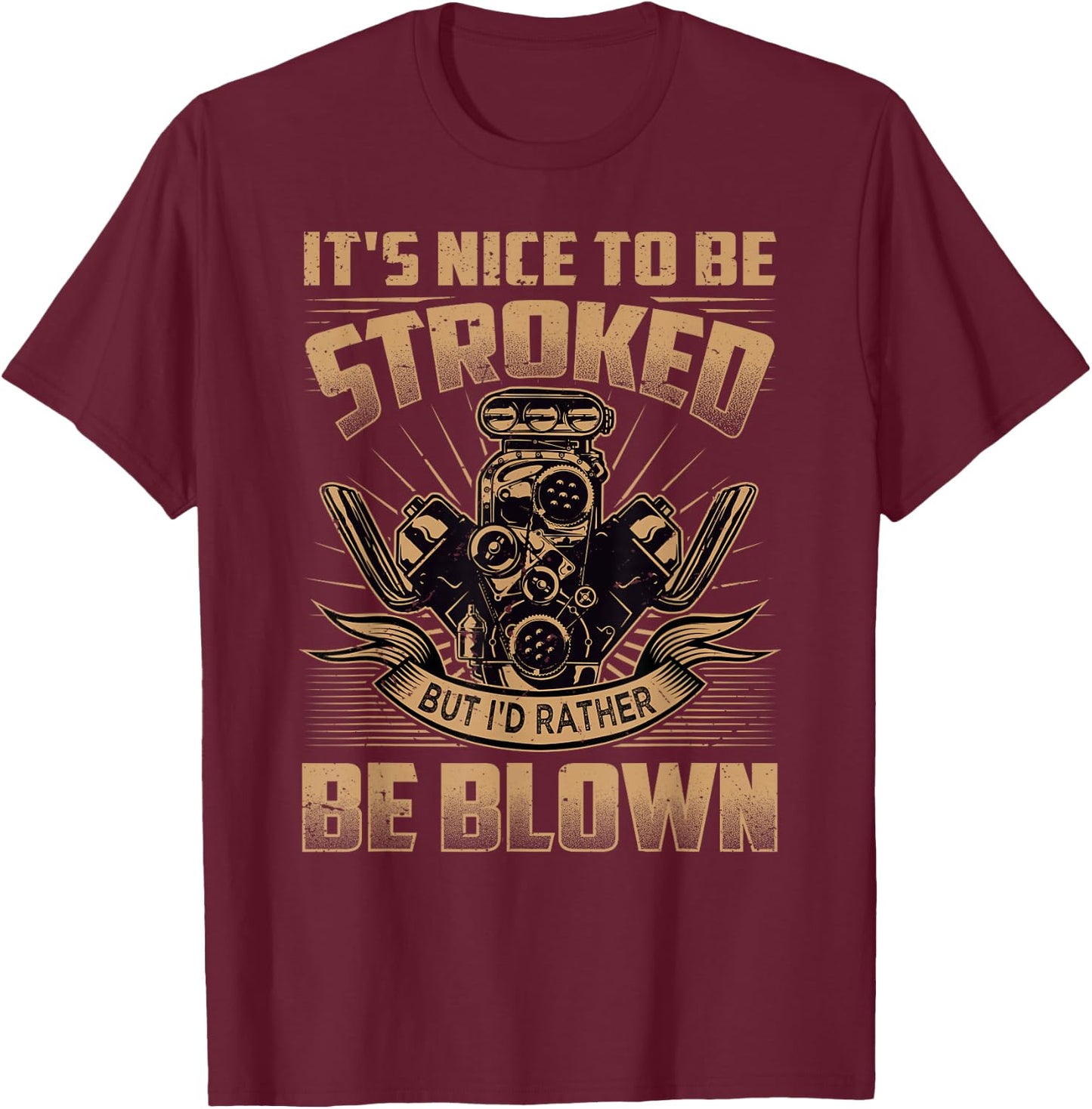 It's Nice To Be Stroked But I'd Rather Be Blown - Mechanic T-Shirt - T-Shirt | Maroon