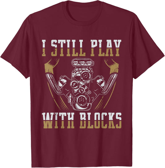 I Still Play With Blocks Car Mechanic Motor Engine T-Shirt - T-Shirt | Maroon