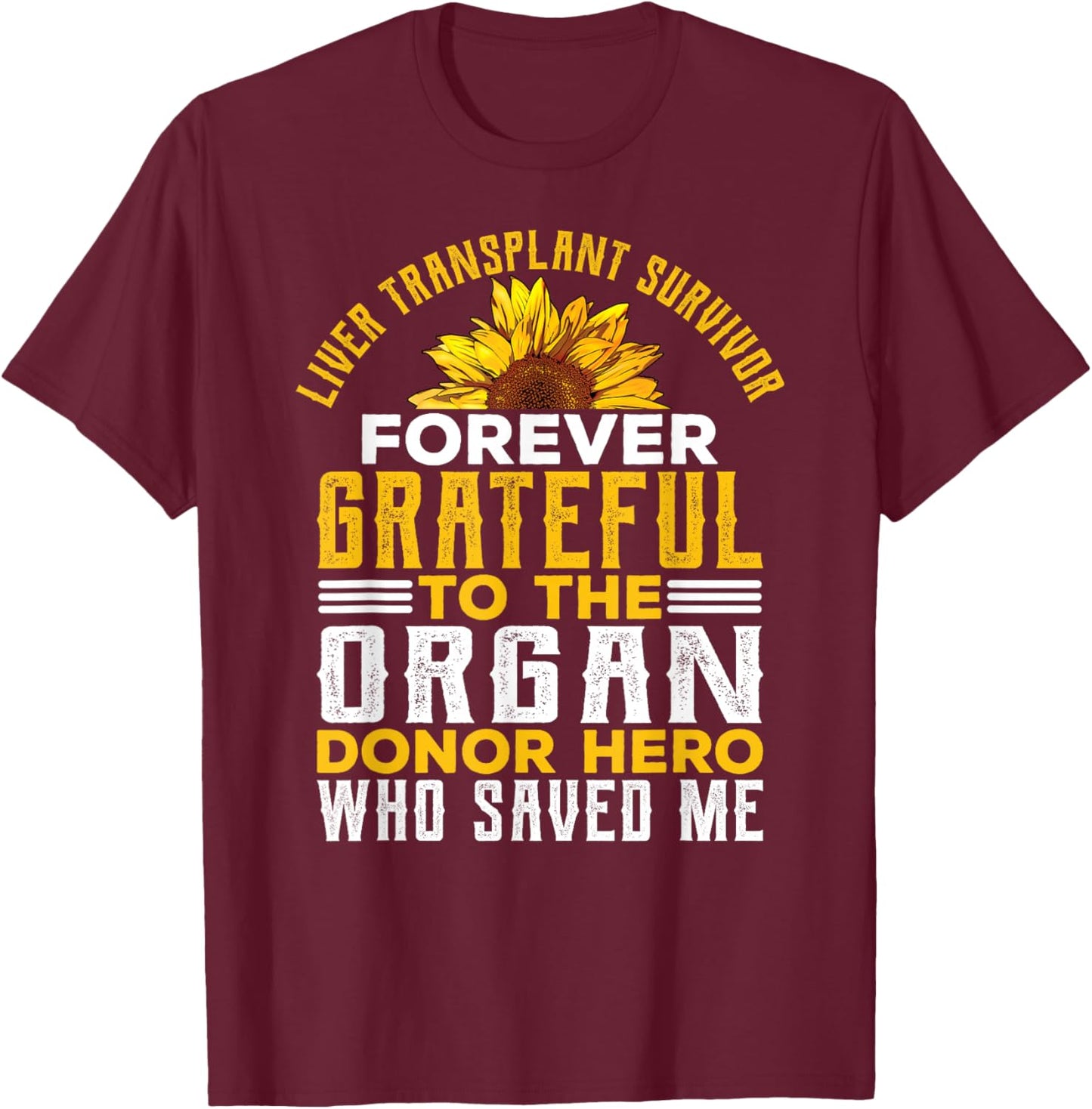 Liver Transplant Survivor Gifts Organ Donor Hero Sunflower T-Shirt - T-Shirt | Maroon
