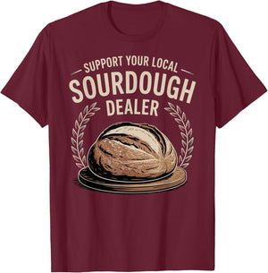 Support Your Local Sourdough Dealer T-Shirt - T-Shirt | Maroon