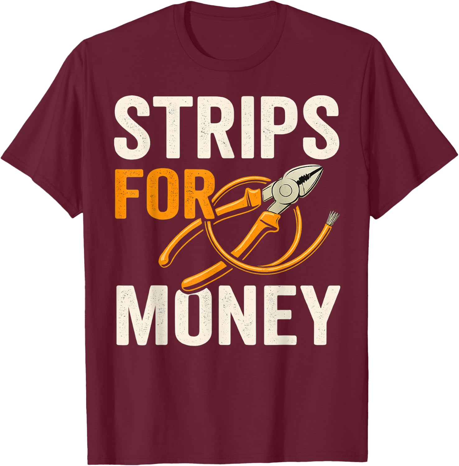 Funny Electrician Strips For Money Wire Stripping Pun Work T-Shirt - T-Shirt | Maroon