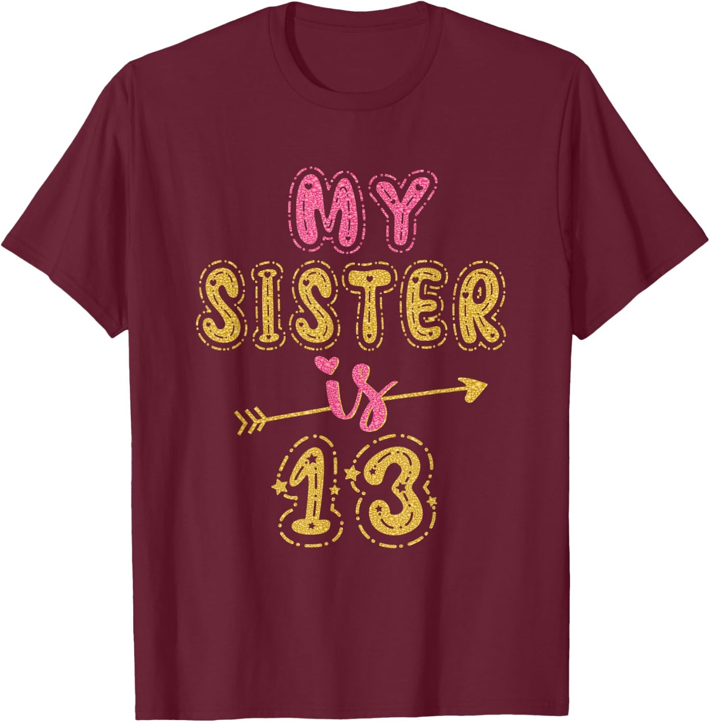 My Sister Is 13 Years Old 13th Birthday Idea T-Shirt - T-Shirt | Maroon