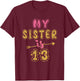 My Sister Is 13 Years Old 13th Birthday Idea T-Shirt - T-Shirt | Maroon
