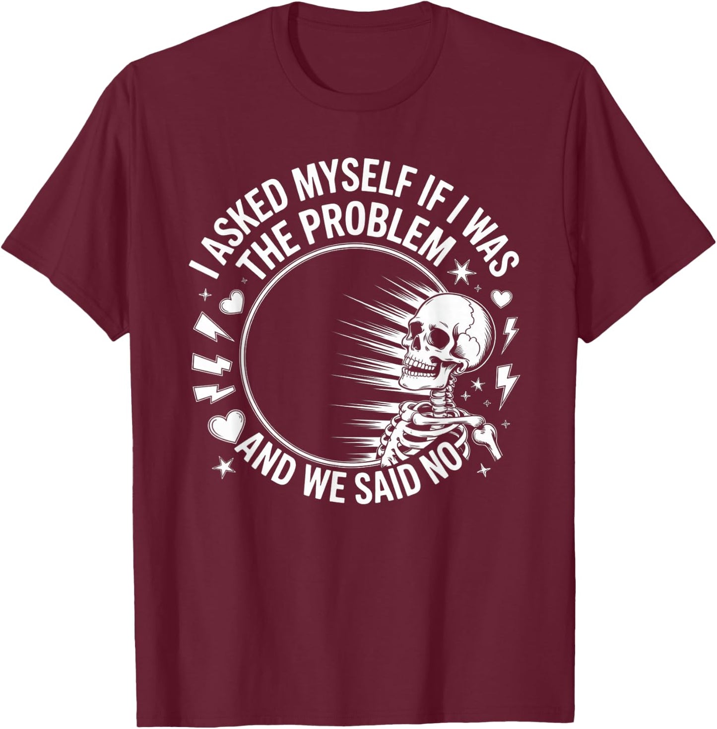 Skeleton I Asked Myself If I was The Problem and We Said No T-Shirt - T-Shirt | Maroon