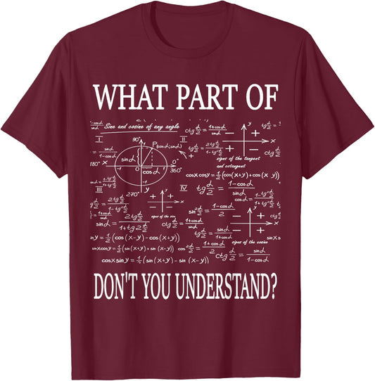 What Part Of Don't You Understand Funny Math Teacher Student T-Shirt - T-Shirt | Maroon