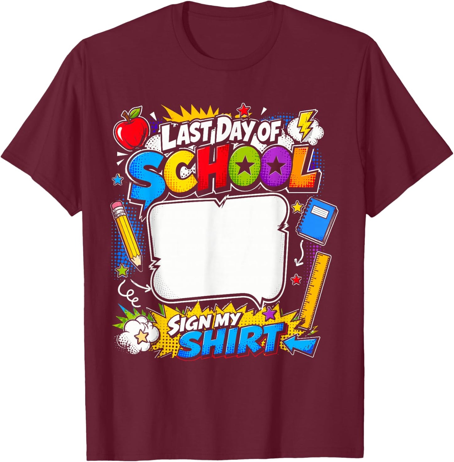 Last Day of School Sign My Shirt, Funny Student Celebration T-Shirt - T-Shirt | Maroon