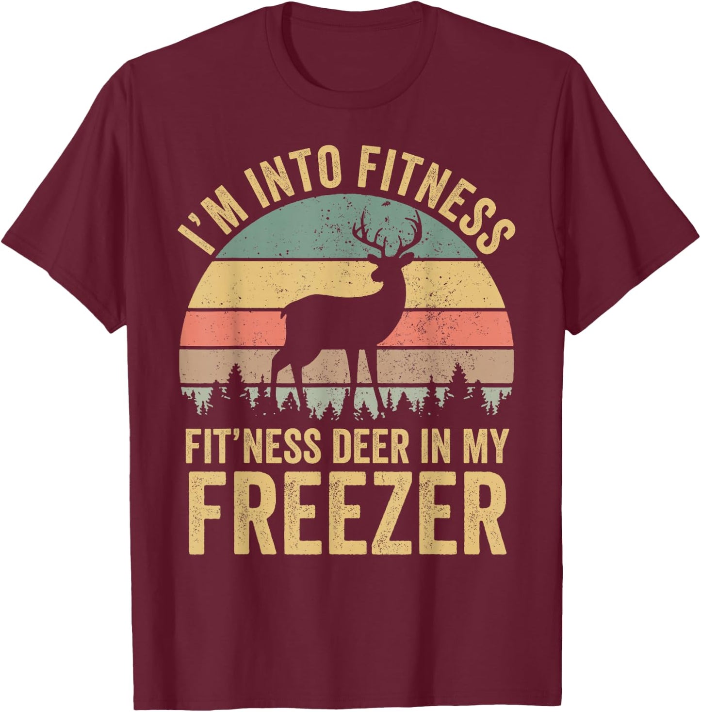 Funny I'm Into Fitness Fit'Ness Deer In My Freezer Season T-Shirt - T-Shirt | Maroon