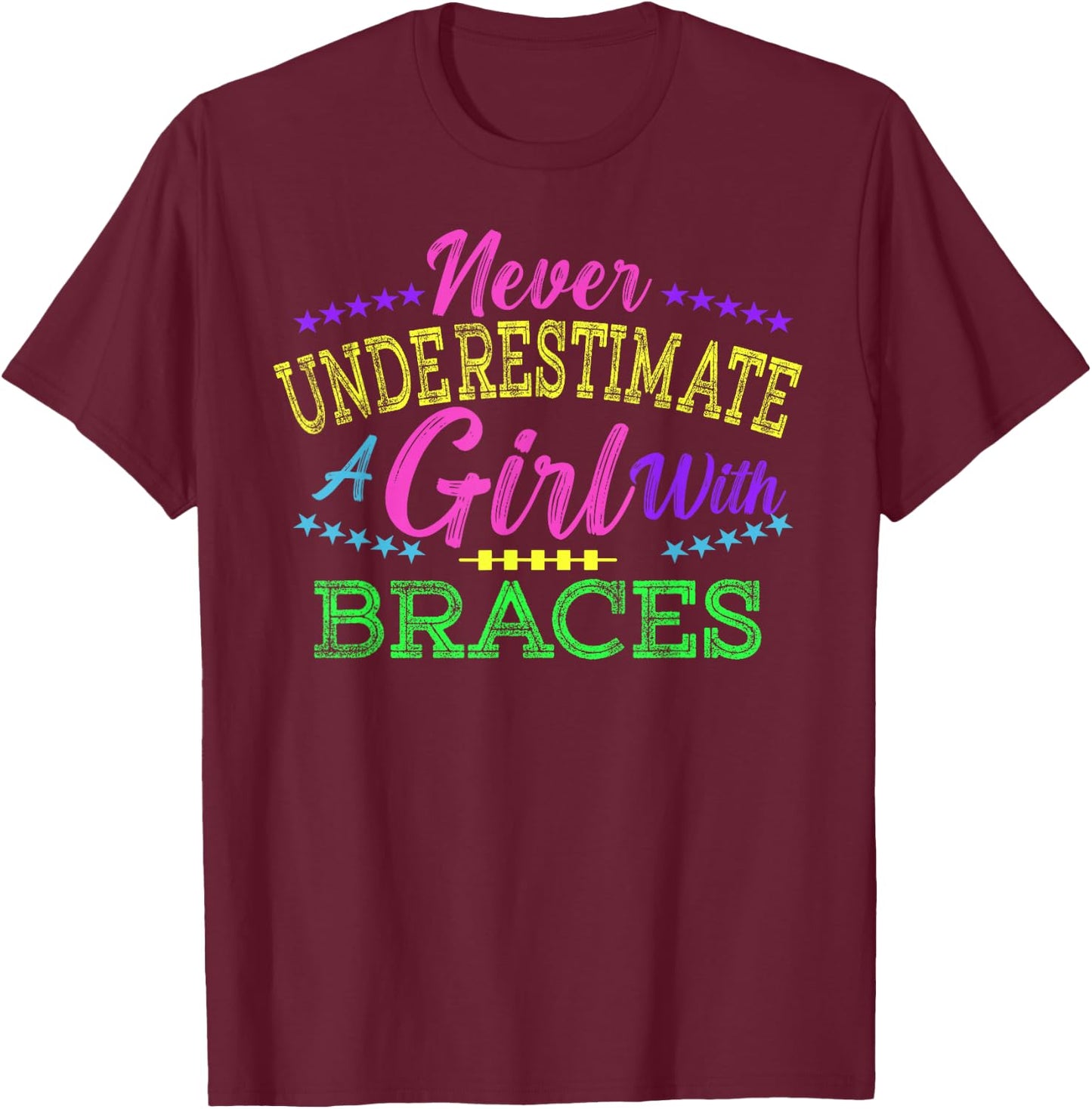 Never Underestimate A Girl With Braces T-Shirt - T-Shirt | Maroon