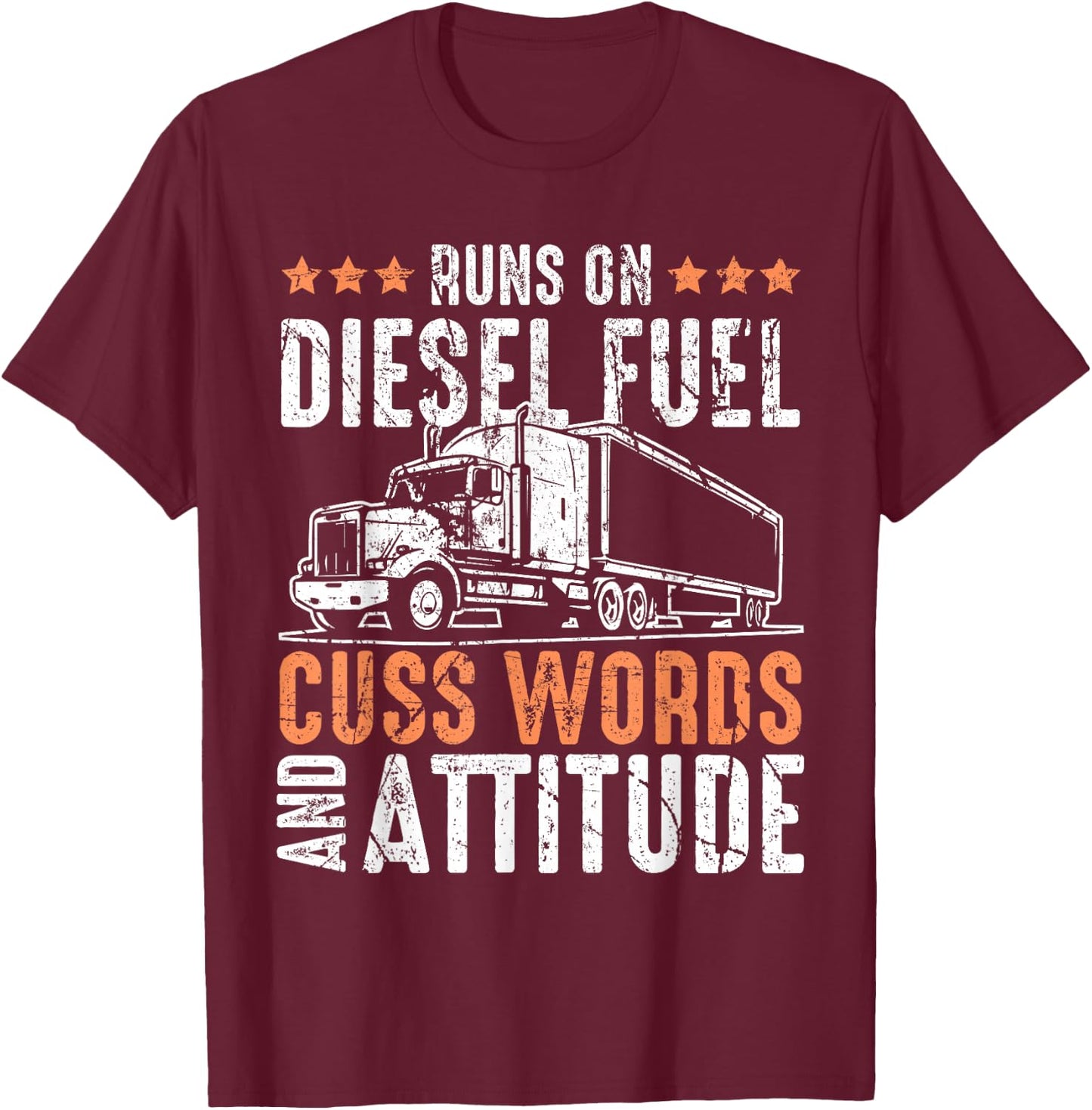 Runs On Diesel Fuel Cusswords And Attitude Trucker T-Shirt - T-Shirt | Maroon