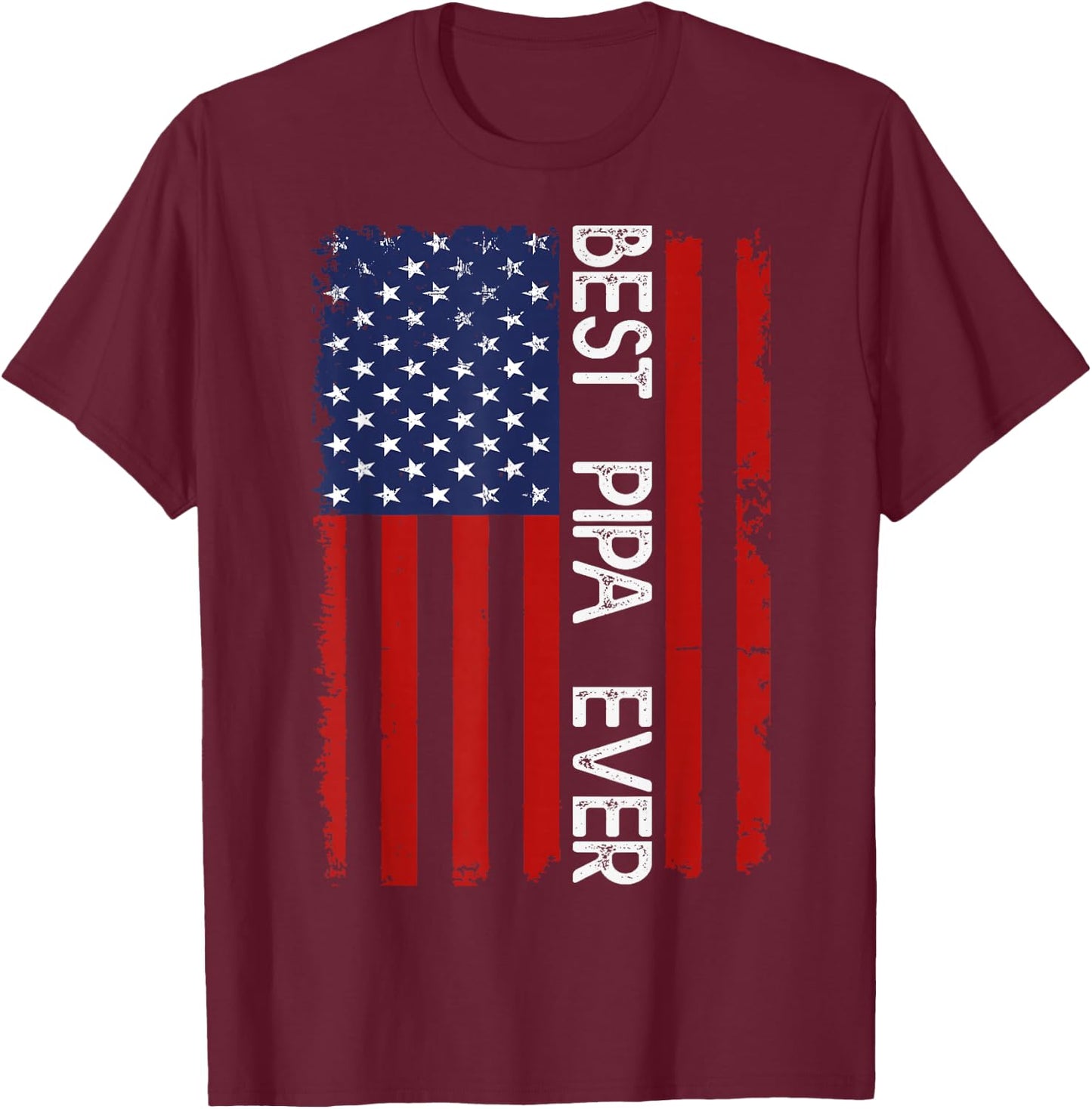 Best PIPA Ever Vintage American Flag Fathers Day T-Shirt - T-Shirt | Maroon