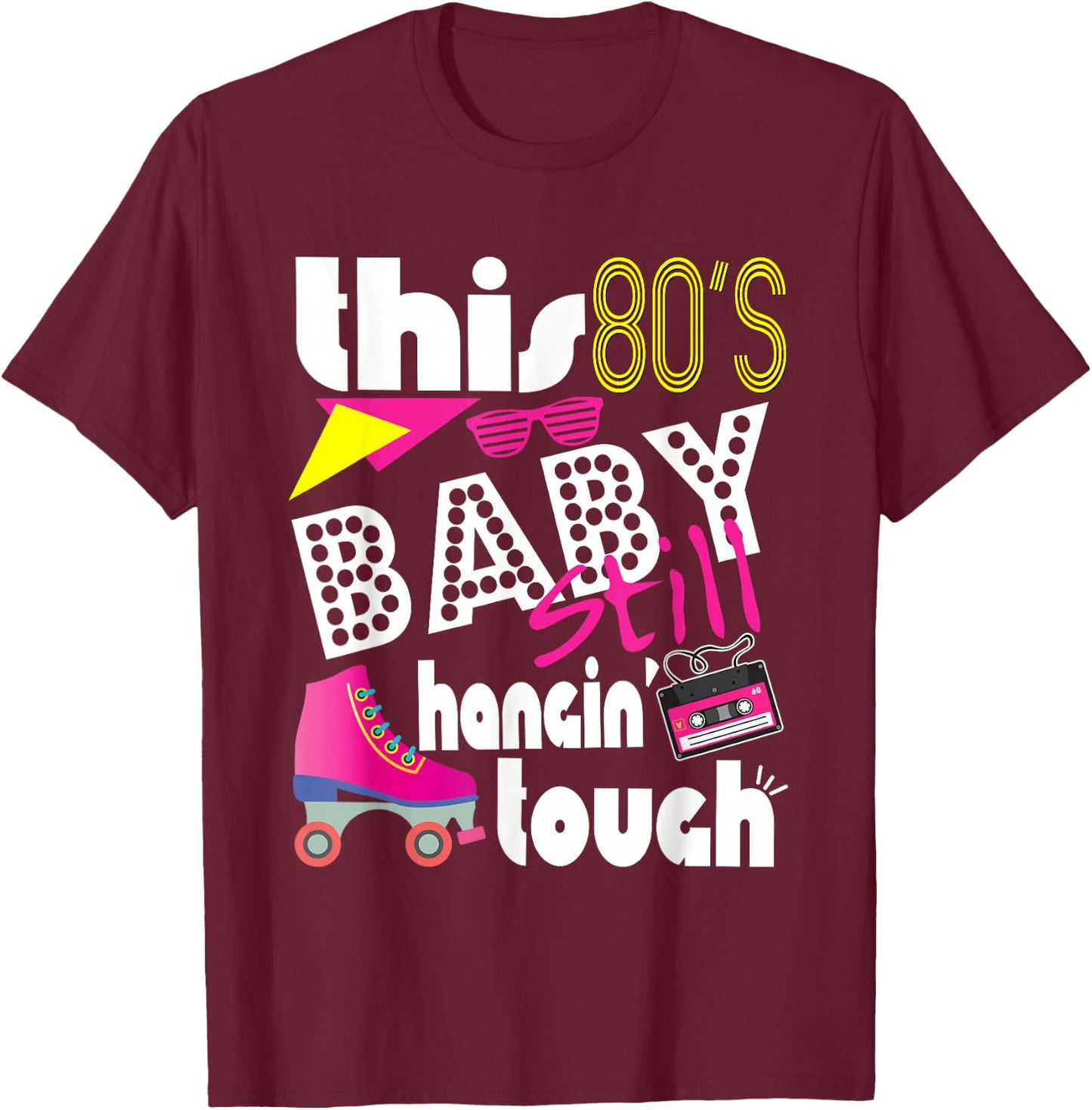 This 80's Baby Still Hanging Tough Cute Retro Eighties T-Shirt - T-Shirt | Maroon