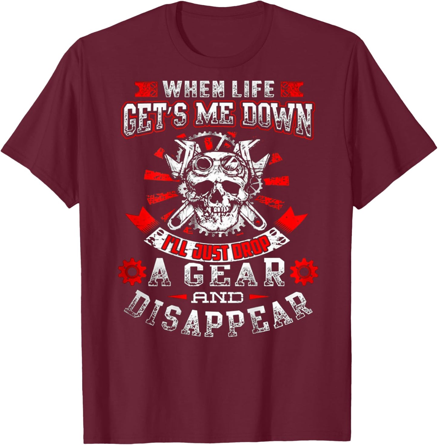 Drop Gear And Disappear - Mechanic!! Best Shirt T-Shirt - T-Shirt | Maroon