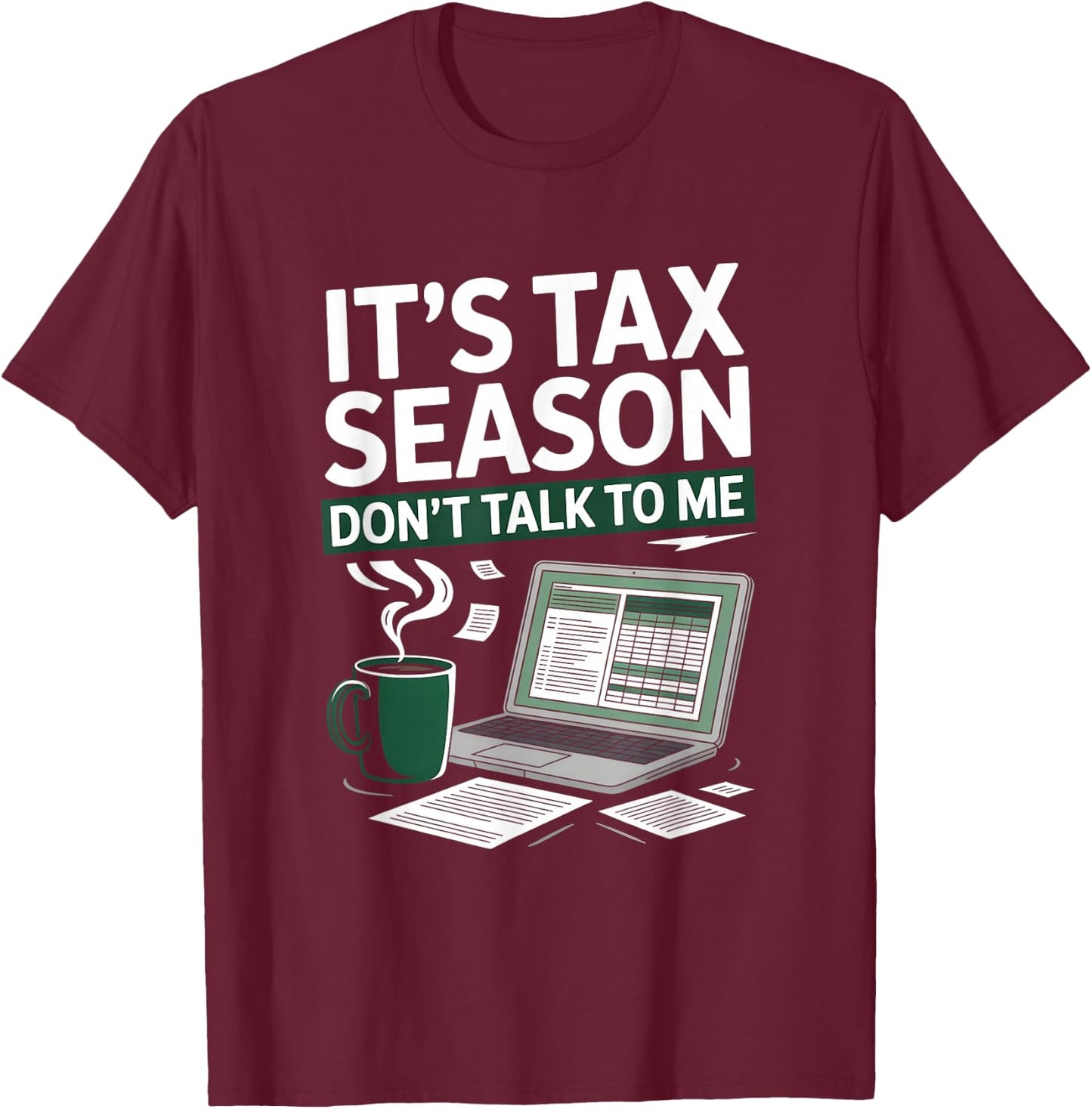 It’s Tax Season Don’t Talk to Me Funny Accountant T-Shirt - T-Shirt | Maroon