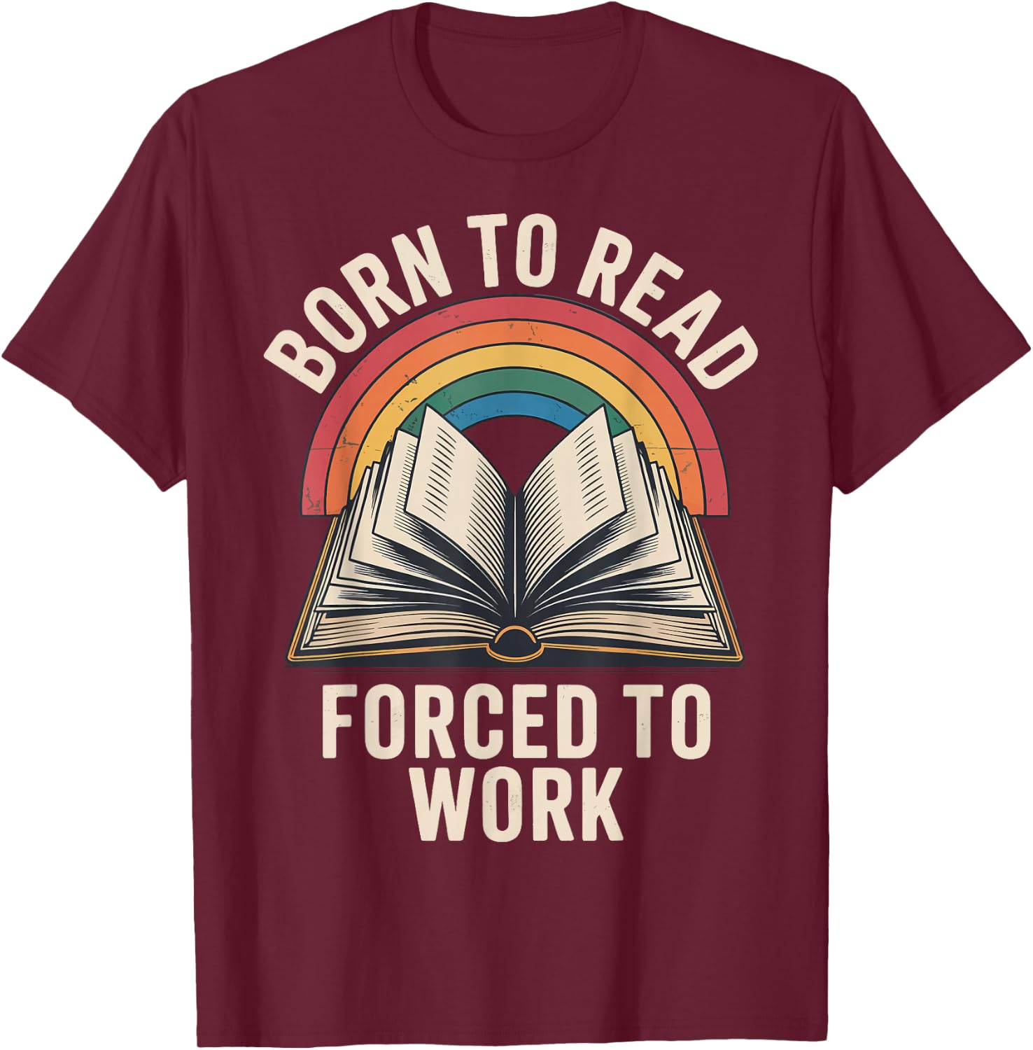 Born To Read Forced To Work T-Shirt - T-Shirt | Maroon
