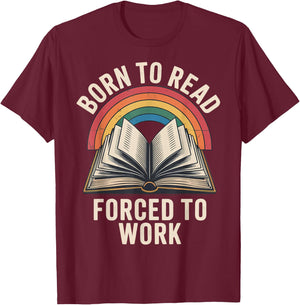 Born To Read Forced To Work T-Shirt - T-Shirt | Maroon