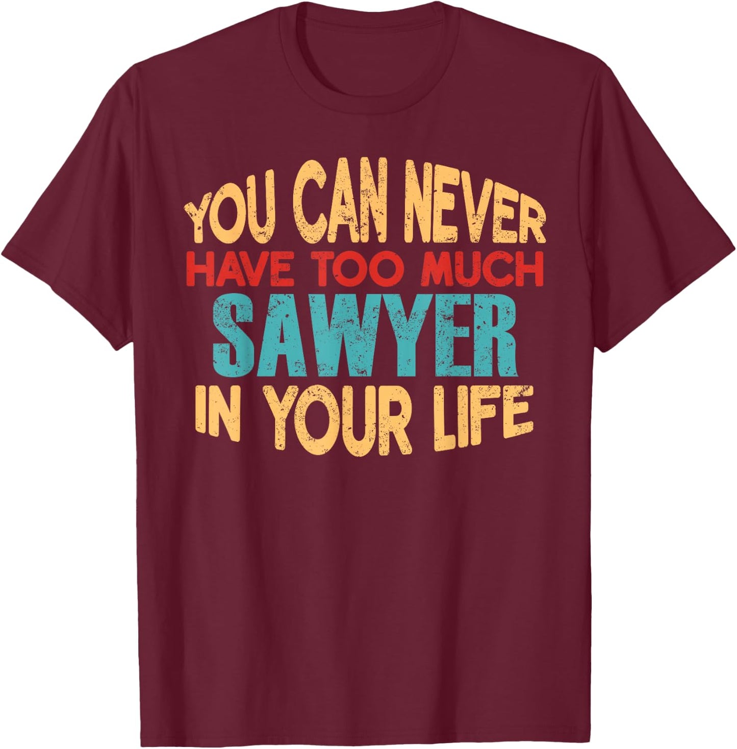 Funny Sawyer Personalized First Name Joke Item T-Shirt - T-Shirt | Maroon