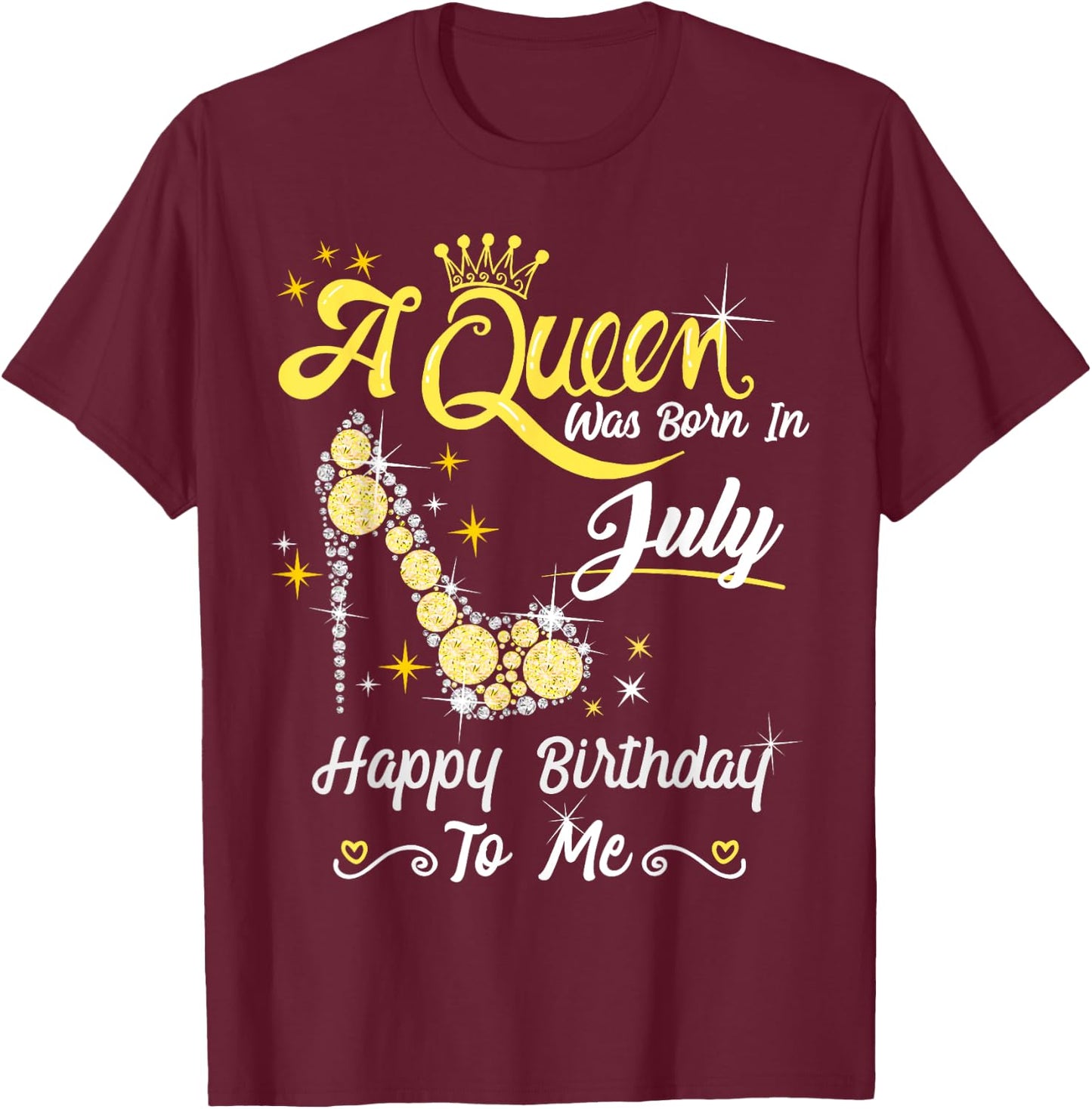 A Queen was Born in July Happy Birthday To Me High Heel T-Shirt - T-Shirt | Maroon