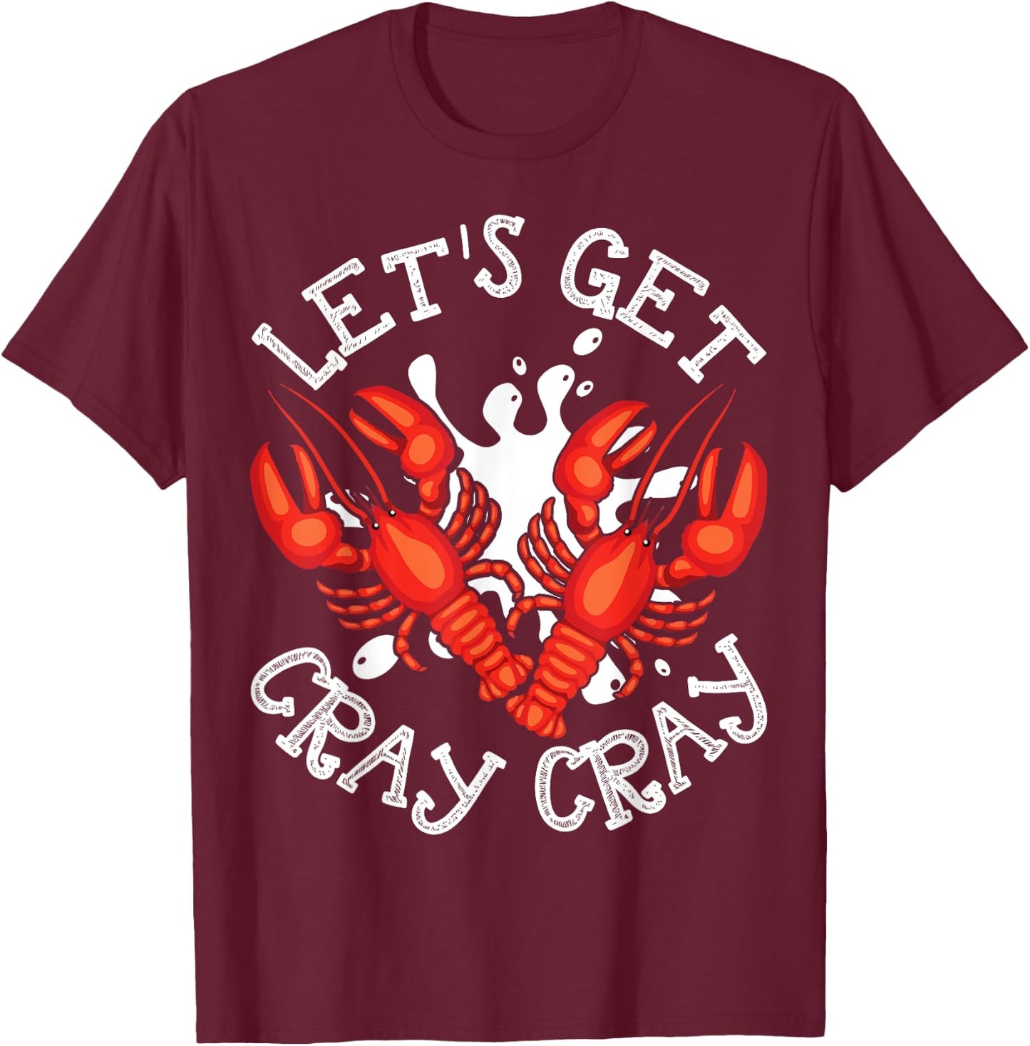 Let's Get Cray Cray Crawfish Crayfish Funny T-Shirt - T-Shirt | Maroon