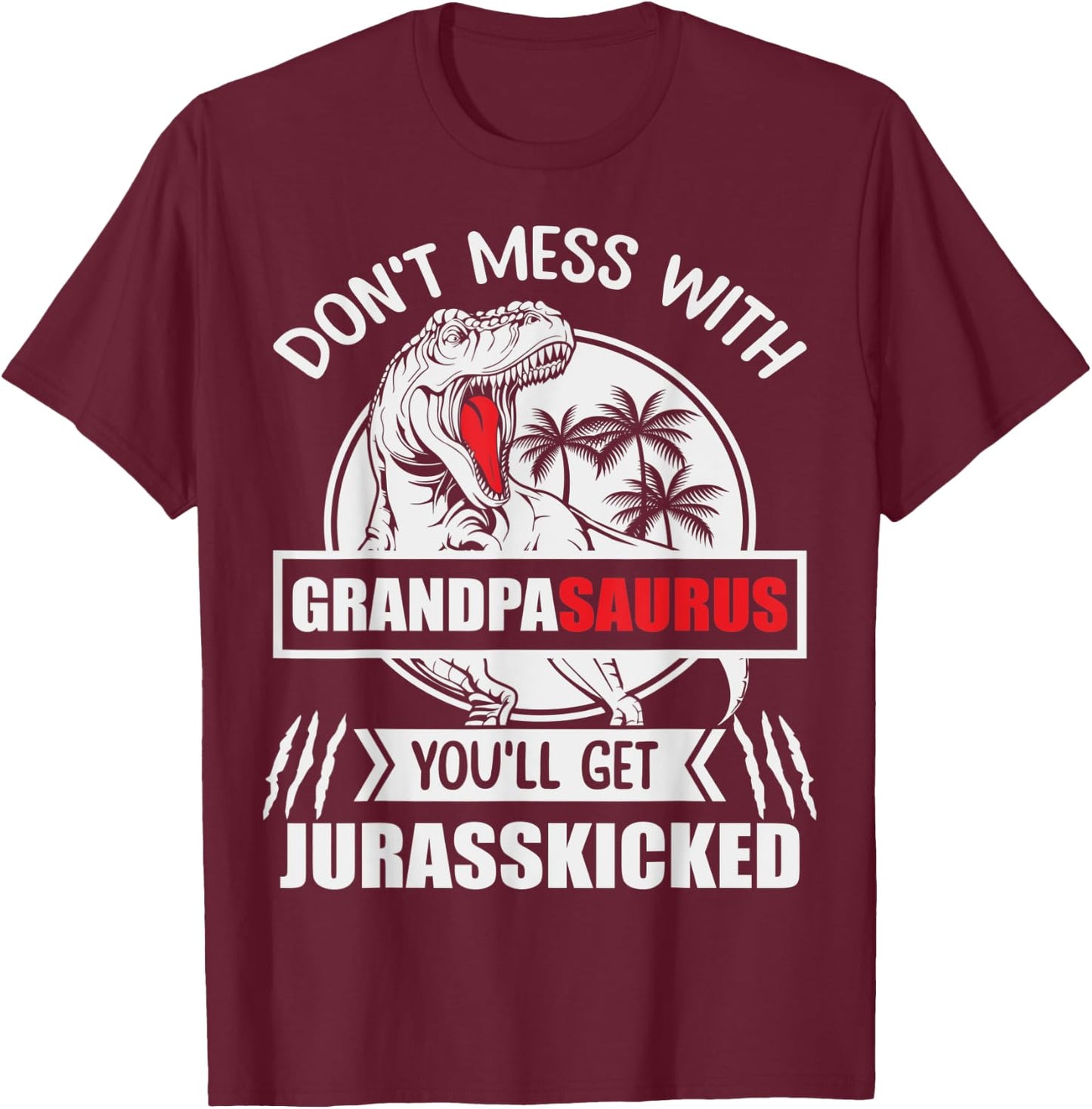 Popop: Don't Mess With Grandpasaurus You'll Get Jurasskicked T-Shirt - T-Shirt | Maroon